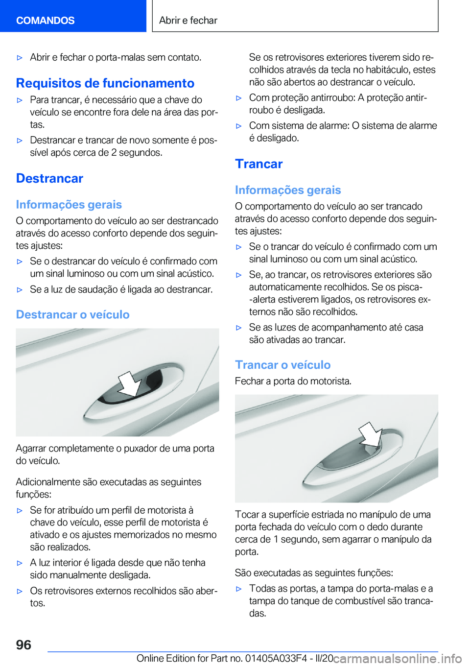 BMW X5 M 2020  Manual do condutor (in Portuguese) 'x�A�b�r�i�r��e��f�e�c�h�a�r��o��p�o�r�t�a�-�m�a�l�a�s��s�e�m��c�o�n�t�a�t�o�.
�R�e�q�u�i�s�i�t�o�s��d�e��f�u�n�c�i�o�n�a�m�e�n�t�o
'x�P�a�r�a��t�r�a�n�c�a�r�,��é��n�e�c�e�s�s�á�r