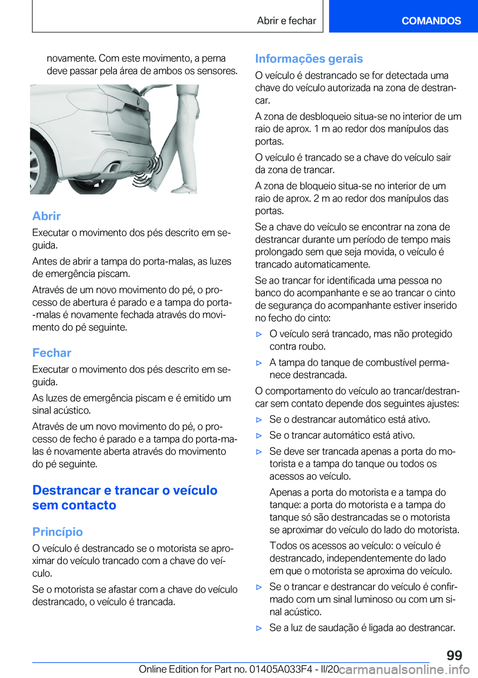 BMW X5 M 2020  Manual do condutor (in Portuguese) �n�o�v�a�m�e�n�t�e�.��C�o�m��e�s�t�e��m�o�v�i�m�e�n�t�o�,��a��p�e�r�n�a
�d�e�v�e��p�a�s�s�a�r��p�e�l�a��á�r�e�a��d�e��a�m�b�o�s��o�s��s�e�n�s�o�r�e�s�.
�A�b�r�i�r
�E�x�e�c�u�t�a�r��o��m