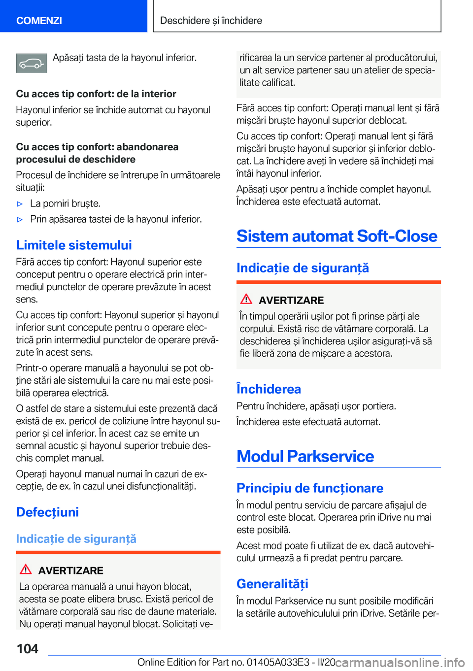 BMW X5 M 2020  Ghiduri De Utilizare (in Romanian) �A�p�ă�s�a*�i��t�a�s�t�a��d�e��l�a��h�a�y�o�n�u�l��i�n�f�e�r�i�o�r�.
�C�u��a�c�c�e�s��t�i�p��c�o�n�f�o�r�t�:��d�e��l�a��i�n�t�e�r�i�o�r �H�a�y�o�n�u�l��i�n�f�e�r�i�o�r��s�e��