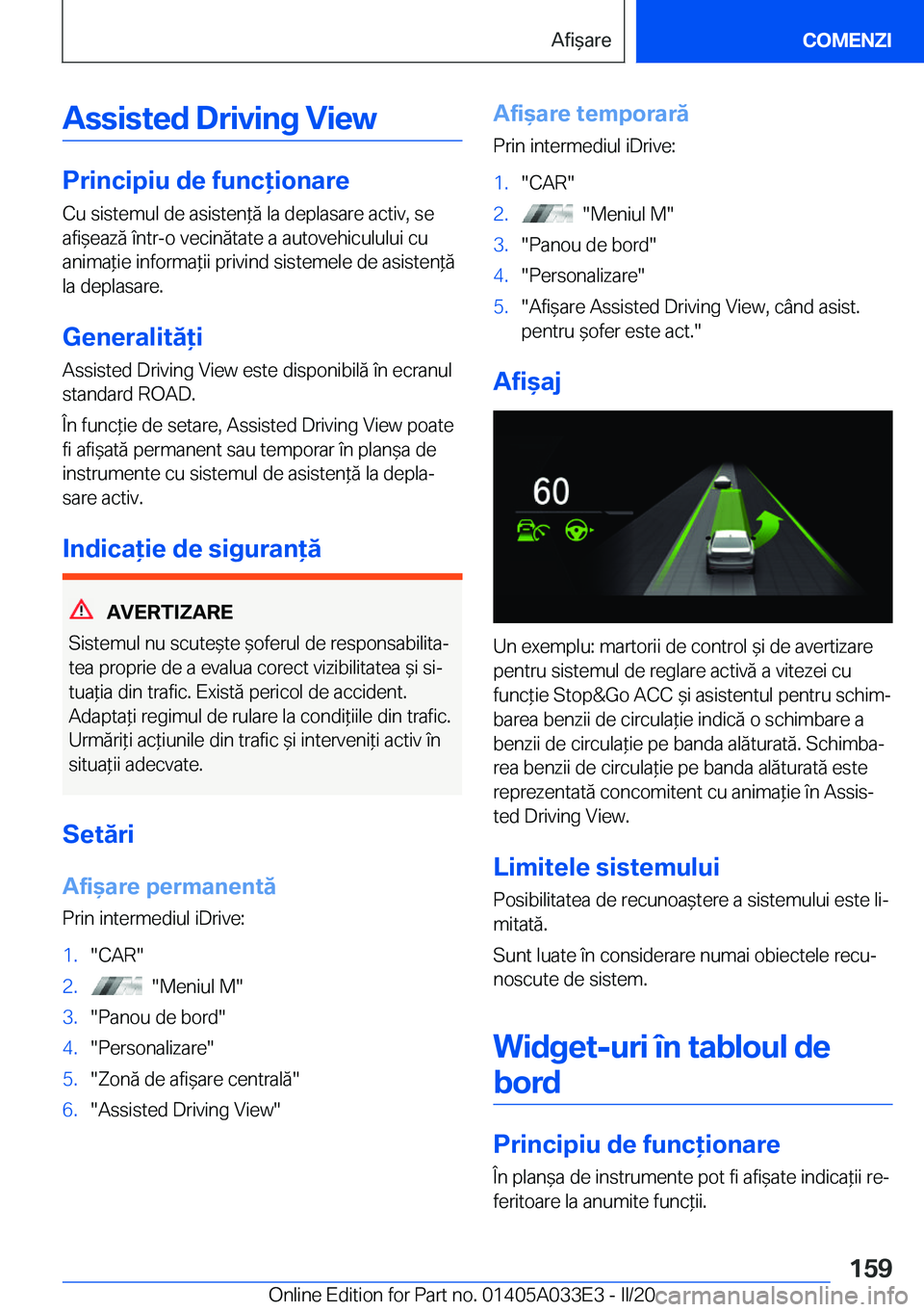 BMW X5 M 2020  Ghiduri De Utilizare (in Romanian) �A�s�s�i�s�t�e�d��D�r�i�v�i�n�g��V�i�e�w
�P�r�i�n�c�i�p�i�u��d�e��f�u�n�c�i�o�n�a�r�e�C�u��s�i�s�t�e�m�u�l��d�e��a�s�i�s�t�e�n*�ă��l�a��d�e�p�l�a�s�a�r�e��a�c�t�i�v�,��s�e
�a�f�i&�e�a�
