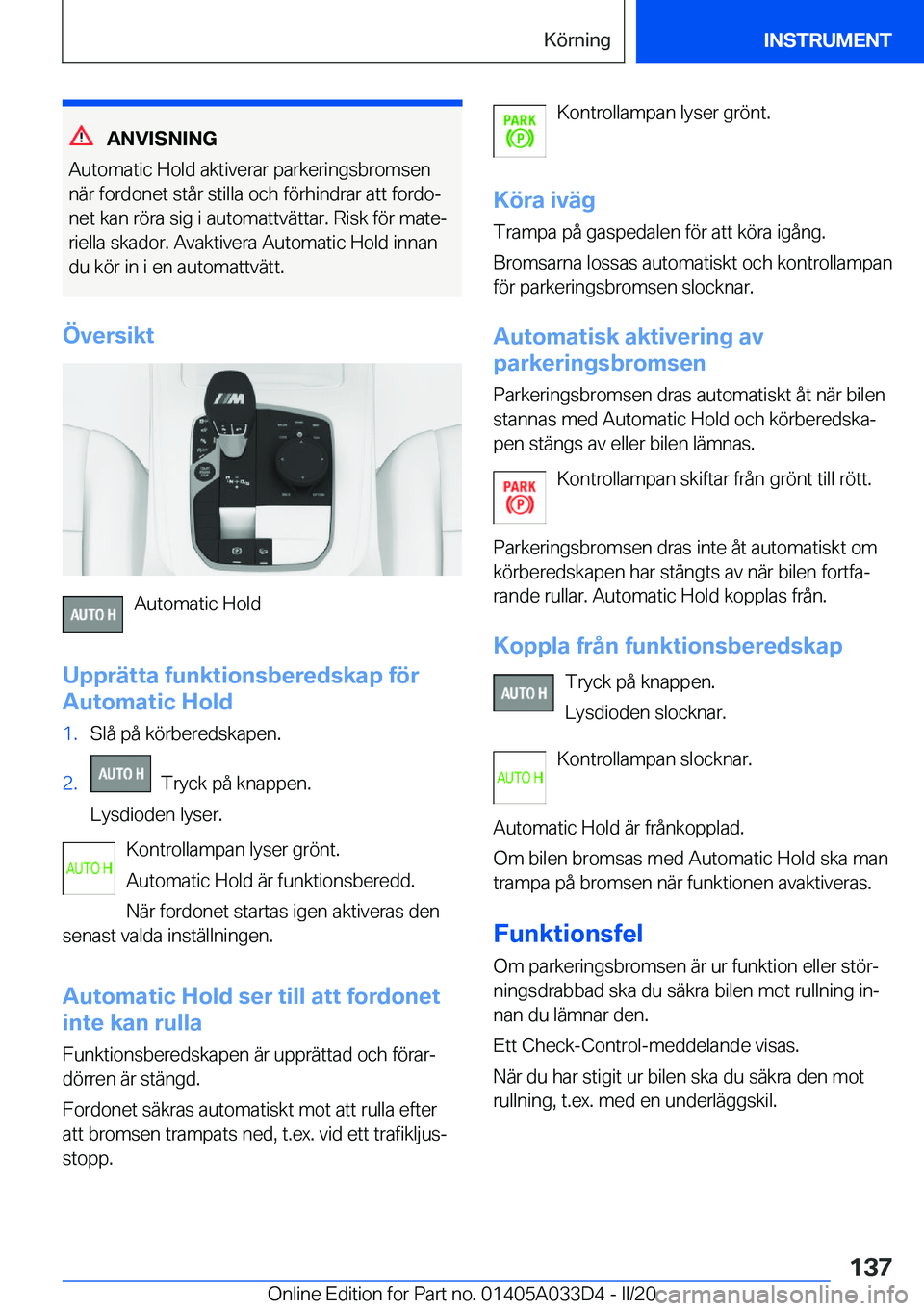 BMW X5 M 2020  InstruktionsbÖcker (in Swedish) �A�N�V�I�S�N�I�N�G
�A�u�t�o�m�a�t�i�c��H�o�l�d��a�k�t�i�v�e�r�a�r��p�a�r�k�e�r�i�n�g�s�b�r�o�m�s�e�n �n�ä�r��f�o�r�d�o�n�e�t��s�t�å�r��s�t�i�l�l�a��o�c�h��f�