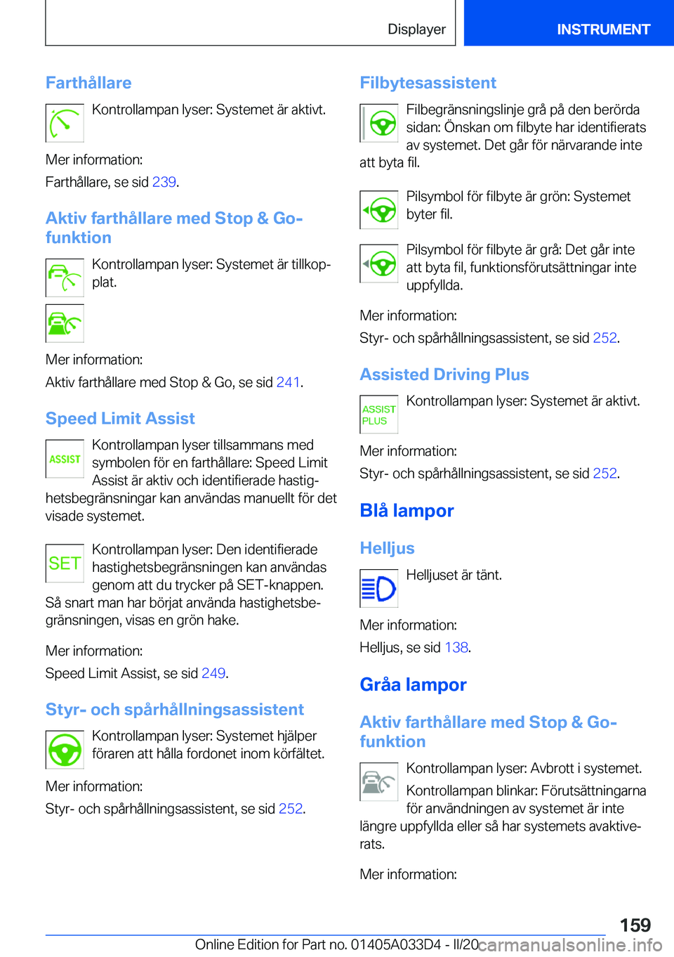BMW X5 M 2020  InstruktionsbÖcker (in Swedish) �F�a�r�t�h�å�l�l�a�r�e�K�o�n�t�r�o�l�l�a�m�p�a�n��l�y�s�e�r�:��S�y�s�t�e�m�e�t��ä�r��a�k�t�i�v�t�.
�M�e�r��i�n�f�o�r�m�a�t�i�o�n�:
�F�a�r�t�h�å�l�l�a�r�e�,��s�e��s�i�d� �2�3�9�.
�A�k�t�i�v�