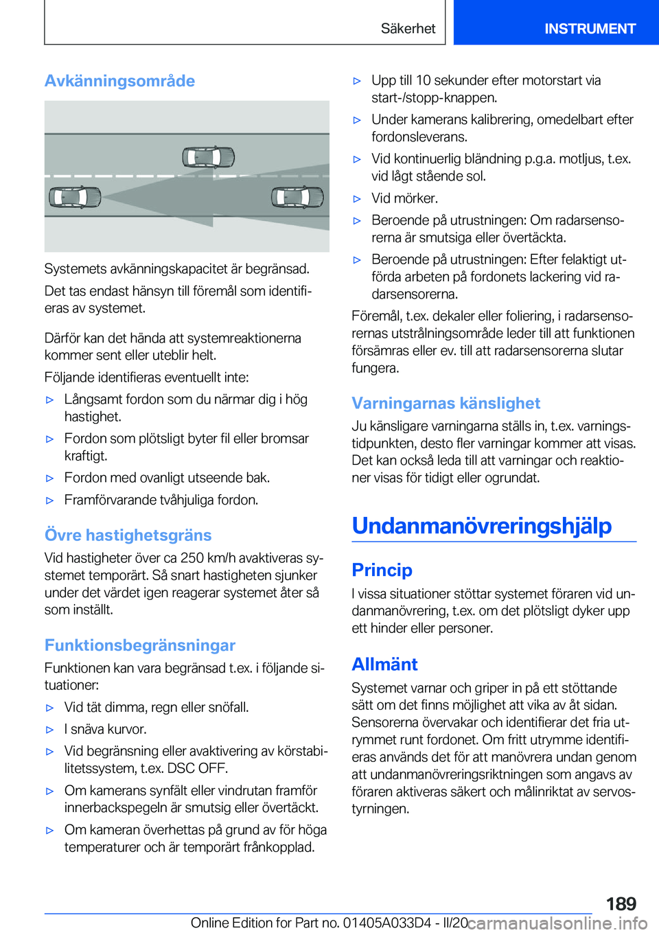 BMW X5 M 2020  InstruktionsbÖcker (in Swedish) �A�v�k�ä�n�n�i�n�g�s�o�m�r�å�d�e
�S�y�s�t�e�m�e�t�s��a�v�k�ä�n�n�i�n�g�s�k�a�p�a�c�i�t�e�t��ä�r��b�e�g�r�ä�n�s�a�d�.
�D�e�t��t�a�s��e�n�d�a�s�t��h�ä�n�s�y�n��t�i�l�l��f�