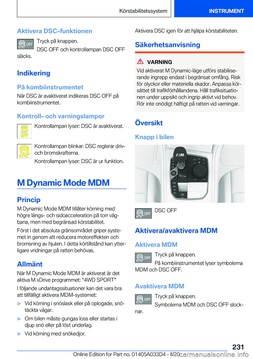 BMW X5 M 2020  InstruktionsbÖcker (in Swedish) �A�k�t�i�v�e�r�a��D�S�C�-�f�u�n�k�t�i�o�n�e�n�T�r�y�c�k��p�å��k�n�a�p�p�e�n�.
�D�S�C��O�F�F��o�c�h��k�o�n�t�r�o�l�l�a�m�p�a�n��D�S�C��O�F�F
�s�l�ä�c�k�s�.
�I�n�d�i�k�e�r�i�n�g
�P�å��k�o�m�