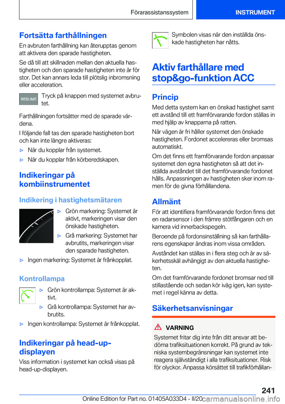BMW X5 M 2020  InstruktionsbÖcker (in Swedish) �F�o�r�t�s�ä�t�t�a��f�a�r�t�h�å�l�l�n�i�n�g�e�n
�E�n��a�v�b�r�u�t�e�n��f�a�r�t�h�å�l�l�n�i�n�g��k�a�n��å�t�e�r�u�p�p�t�a�s��g�e�n�o�m
�a�t�t��a�k�t�i�v�e�r�a��d�e�n��s�p�a�r�a�d�e��h�a�s