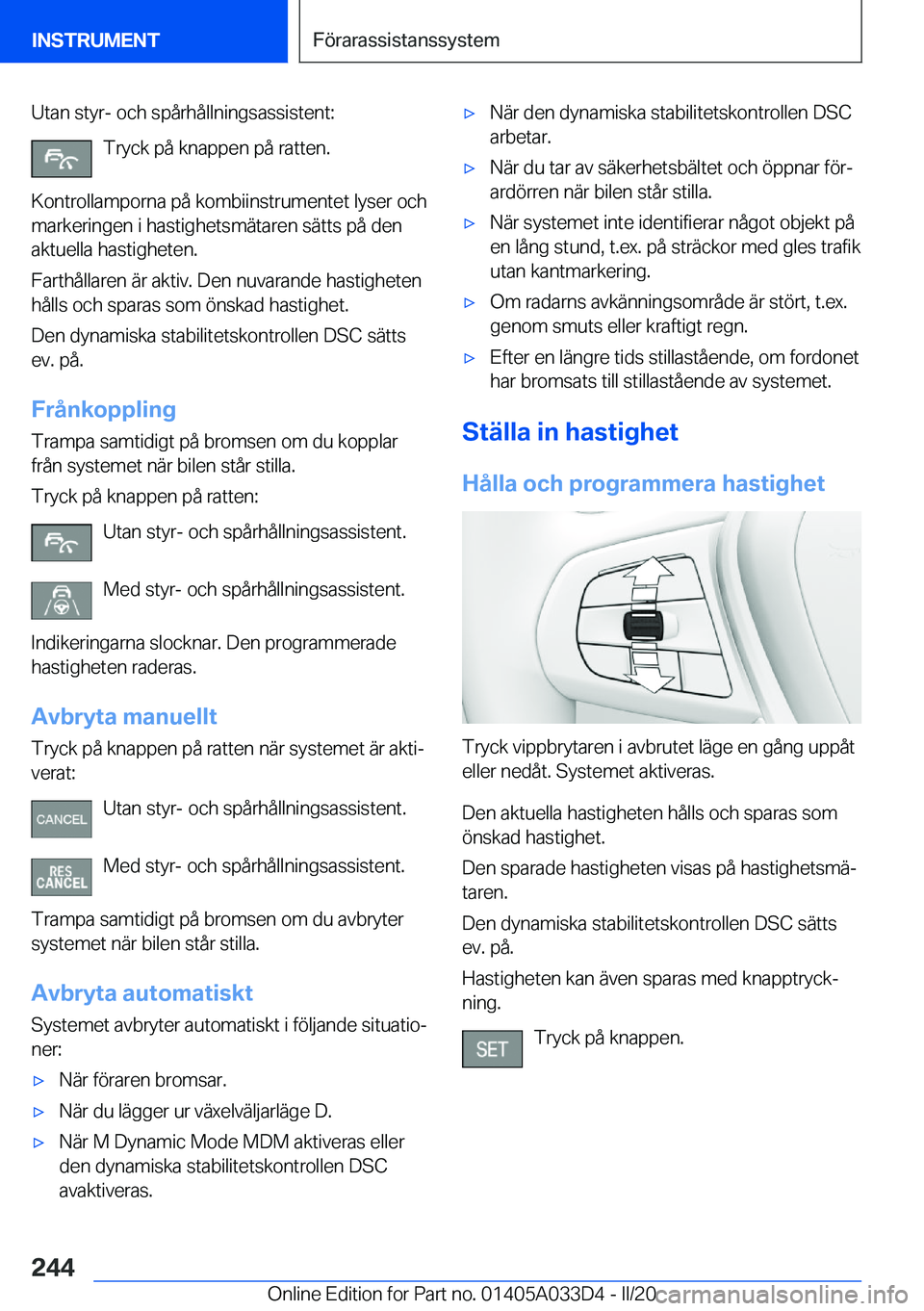 BMW X5 M 2020  InstruktionsbÖcker (in Swedish) �U�t�a�n��s�t�y�r�-��o�c�h��s�p�å�r�h�å�l�l�n�i�n�g�s�a�s�s�i�s�t�e�n�t�:�T�r�y�c�k��p�å��k�n�a�p�p�e�n��p�å��r�a�t�t�e�n�.
�K�o�n�t�r�o�l�l�a�m�p�o�r�n�a��p�å��k�o�m�b�i�i�n�s�t�r�u�m�e