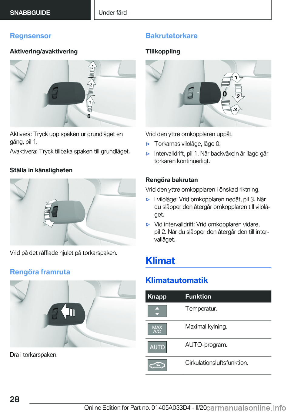 BMW X5 M 2020  InstruktionsbÖcker (in Swedish) �R�e�g�n�s�e�n�s�o�r
�A�k�t�i�v�e�r�i�n�g�/�a�v�a�k�t�i�v�e�r�i�n�g
�A�k�t�i�v�e�r�a�:��T�r�y�c�k��u�p�p��s�p�a�k�e�n��u�r��g�r�u�n�d�l�ä�g�e�t��e�n �g�å�n�g�,��p�i�l��1�.
�A�v�a�k�t�i�v�e�r