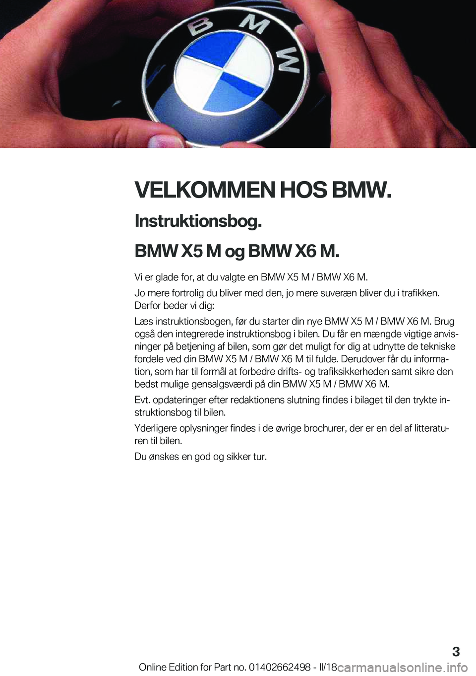 BMW X5 M 2018  InstruktionsbØger (in Danish) �V�E�L�K�O�M�M�E�N��H�O�S��B�M�W�.
�I�n�s�t�r�u�k�t�i�o�n�s�b�o�g�.
�B�M�W��X�5��M��o�g��B�M�W��X�6��M�.
�V�i� �e�r� �g�l�a�d�e� �f�o�r�,� �a�t� �d�u� �v�a�l�g�t�e� �e�n� �B�M�W� �X�5� �M� �/�