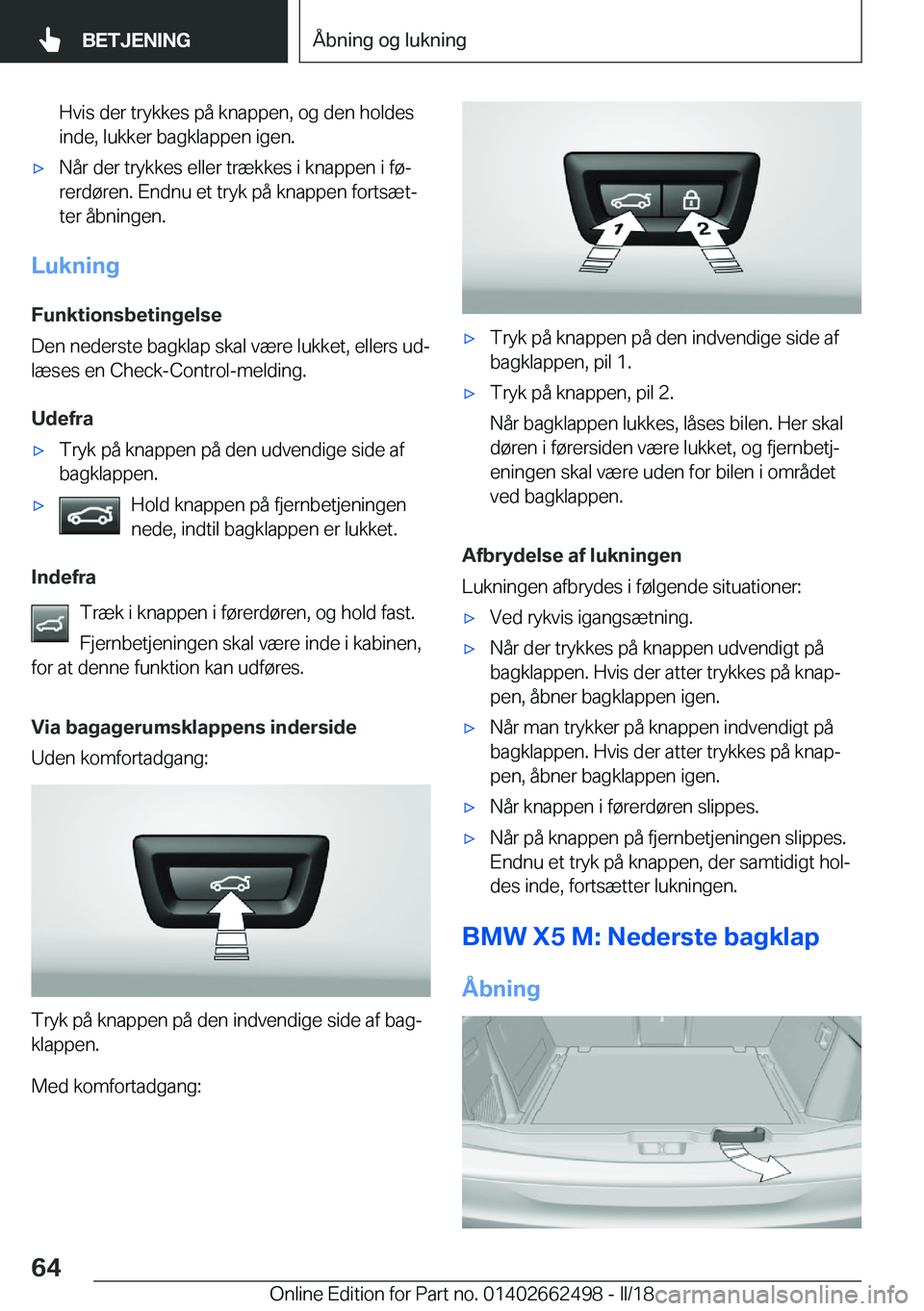BMW X5 M 2018  InstruktionsbØger (in Danish) �H�v�i�s� �d�e�r� �t�r�y�k�k�e�s� �p�å� �k�n�a�p�p�e�n�,� �o�g� �d�e�n� �h�o�l�d�e�s
�i�n�d�e�,� �l�u�k�k�e�r� �b�a�g�k�l�a�p�p�e�n� �i�g�e�n�.'x�N�å�r� �d�e�r� �t�r�y�k�k�e�s� �e�l�l�e�r� �t�r�