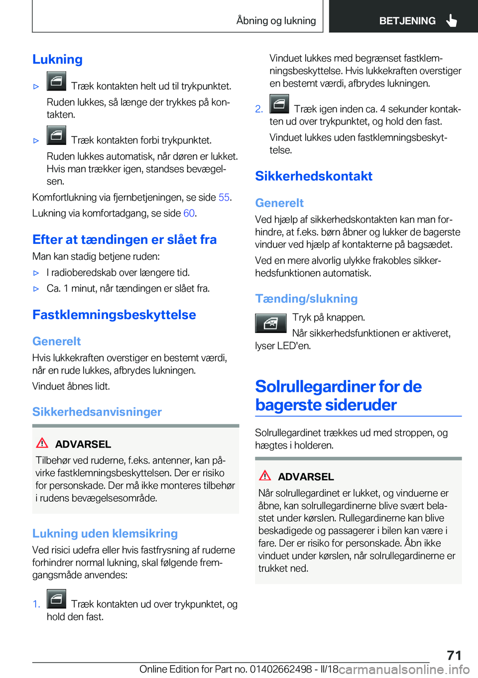 BMW X5 M 2018  InstruktionsbØger (in Danish) �L�u�k�n�i�n�g'x� � �T�r�æ�k� �k�o�n�t�a�k�t�e�n� �h�e�l�t� �u�d� �t�i�l� �t�r�y�k�p�u�n�k�t�e�t�.
�R�u�d�e�n� �l�u�k�k�e�s�,� �s�å� �l�æ�n�g�e� �d�e�r� �t�r�y�k�k�e�s� �p�å� �k�o�nj
�t�a�k�t