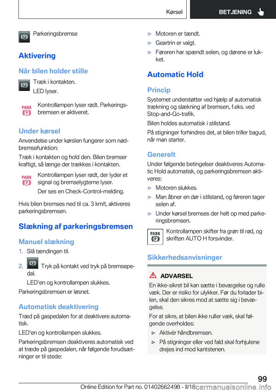 BMW X5 M 2018  InstruktionsbØger (in Danish) �P�a�r�k�e�r�i�n�g�s�b�r�e�m�s�e
�A�k�t�i�v�e�r�i�n�g �N�å�r��b�i�l�e�n��h�o�l�d�e�r��s�t�i�l�l�e �T�r�æ�k� �i� �k�o�n�t�a�k�t�e�n�.
�L�E�D� �l�y�s�e�r�.
�K�o�n�t�r�o�l�l�a�m�p�e�n� �l�y�s�e�r� �