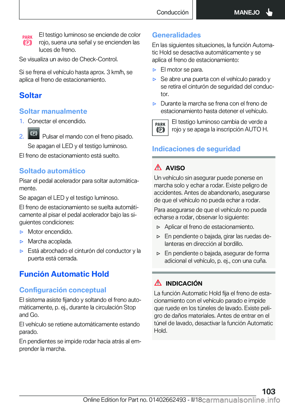 BMW X5 M 2018  Manuales de Empleo (in Spanish) �E�l� �t�e�s�t�i�g�o� �l�u�m�i�n�o�s�o� �s�e� �e�n�c�i�e�n�d�e� �d�e� �c�o�l�o�r
�r�o�j�o�,� �s�u�e�n�a� �u�n�a� �s�e�