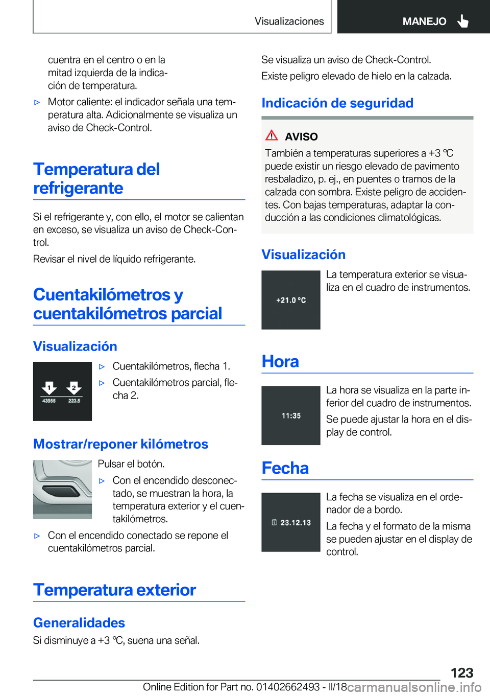 BMW X5 M 2018  Manuales de Empleo (in Spanish) �c�u�e�n�t�r�a� �e�n� �e�l� �c�e�n�t�r�o� �o� �e�n� �l�a
�m�i�t�a�d� �i�z�q�u�i�e�r�d�a� �d�e� �l�a� �i�n�d�i�c�aª
�c�i�