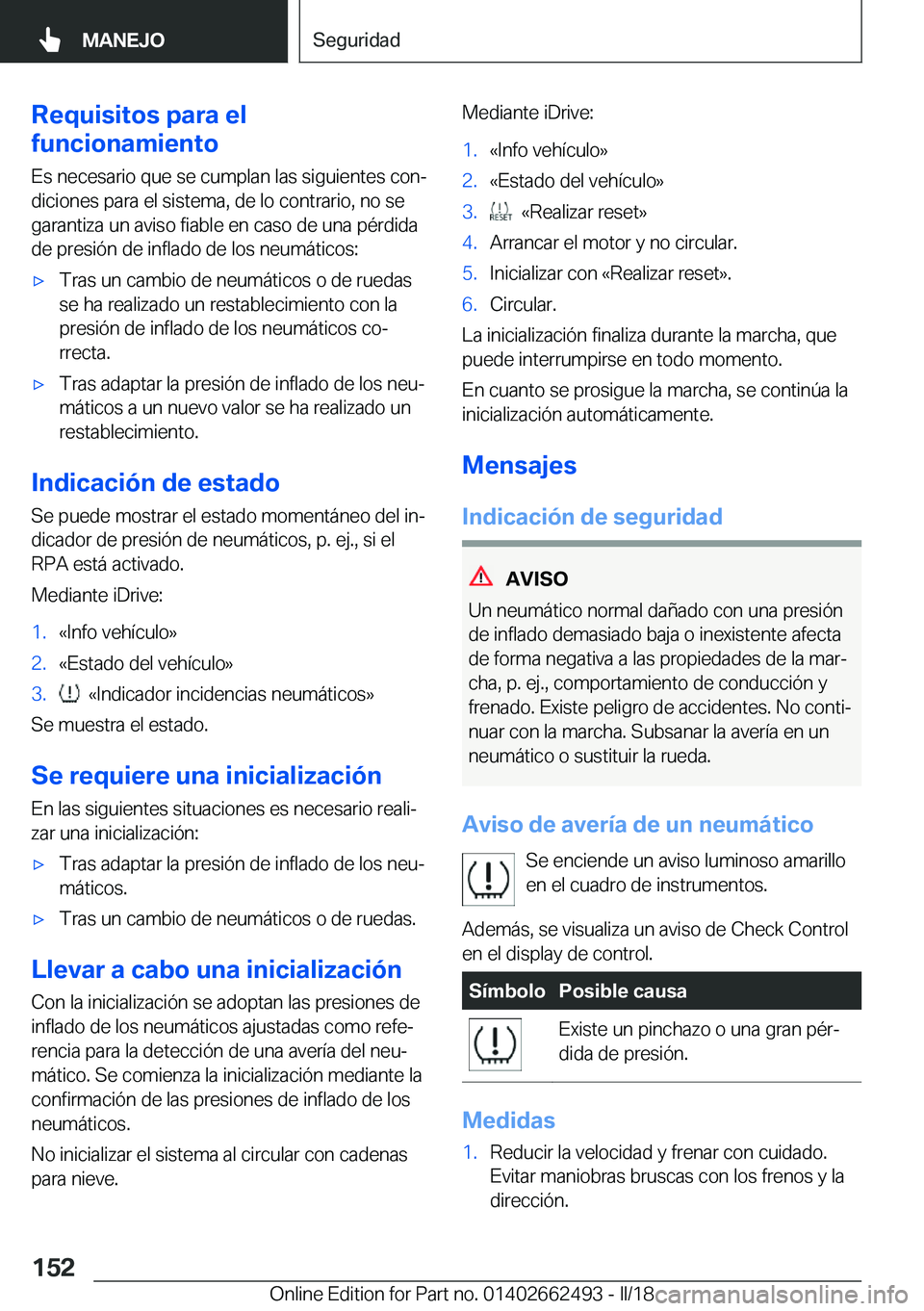 BMW X5 M 2018  Manuales de Empleo (in Spanish) �R�e�q�u�i�s�i�t�o�s��p�a�r�a��e�l
�f�u�n�c�i�o�n�a�m�i�e�n�t�o
�E�s� �n�e�c�e�s�a�r�i�o� �q�u�e� �s�e� �c�u�m�p�l�a�n� �l�a�s� �s�i�g�u�i�e�n�t�e�s� �c�o�nª
�d�i�c�i�o�n�e�s� �p�a�r�a� �e�l� �s�i