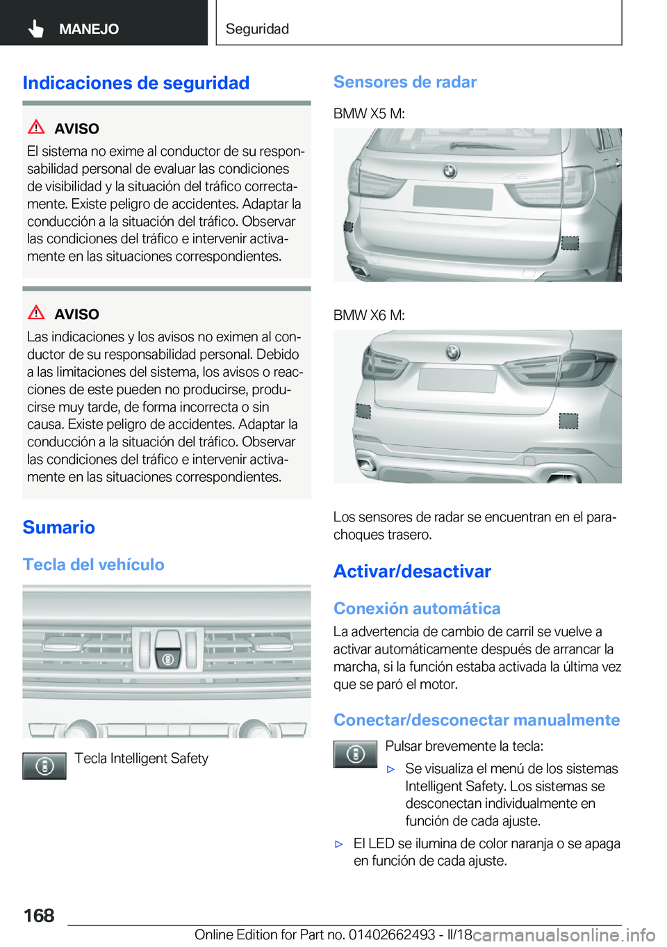 BMW X5 M 2018  Manuales de Empleo (in Spanish) �I�n�d�i�c�a�c�i�o�n�e�s��d�e��s�e�g�u�r�i�d�a�d
�A�V�I�S�O
�E�l� �s�i�s�t�e�m�a� �n�o� �e�x�i�m�e� �a�l� �c�o�n�d�u�c�t�o�r� �d�e� �s�u� �r�e�s�p�o�nª
�s�a�b�i�l�i�d�a�d� �p�e�r�s�o�n�a�l� �d�e� 