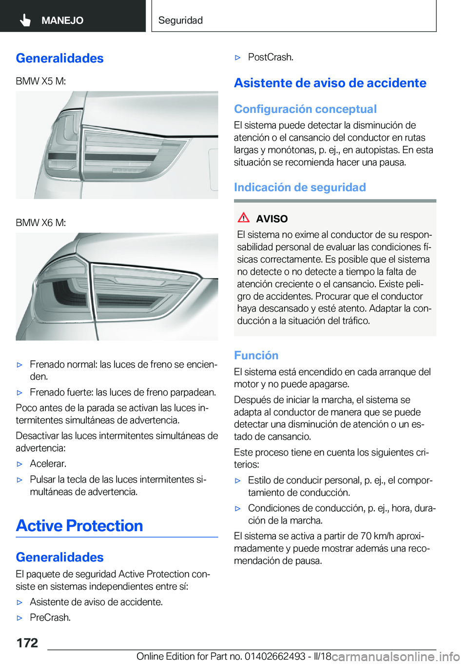 BMW X5 M 2018  Manuales de Empleo (in Spanish) �G�e�n�e�r�a�l�i�d�a�d�e�s�B�M�W� �X�5� �M�:�B�M�W� �X�6� �M�:x�F�r�e�n�a�d�o� �n�o�r�m�a�l�:� �l�a�s� �l�u�c�e�s� �d�e� �f�r�e�n�o� �s�e� �e�n�c�i�e�nª�d�e�n�.x�F�r�e�n�a�d�o� �f�u�e�r�t�e�:� �l�