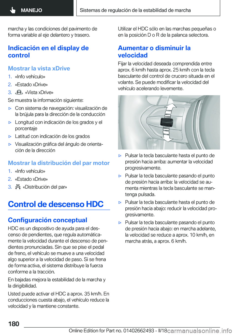 BMW X5 M 2018  Manuales de Empleo (in Spanish) �m�a�r�c�h�a� �y� �l�a�s� �c�o�n�d�i�c�i�o�n�e�s� �d�e�l� �p�a�v�i�m�e�n�t�o� �d�e�f�o�r�m�a� �v�a�r�i�a�b�l�e� �a�l� �e�j�e� �d�e�l�a�n�t�e�r�o� �y� �t�r�a�s�e�r�o�.
�I�n�d�i�c�a�c�i�