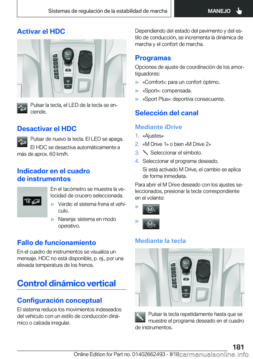 BMW X5 M 2018  Manuales de Empleo (in Spanish) �A�c�t�i�v�a�r��e�l��H�D�C
�P�u�l�s�a�r� �l�a� �t�e�c�l�a�,� �e�l� �L�E�D� �d�e� �l�a� �t�e�c�l�a� �s�e� �e�nª
�c�i�e�n�d�e�.
�D�e�s�a�c�t�i�v�a�r��e�l��H�D�C �P�u�l�s�a�r� �d�e� �n�u�e�v�o� �l�