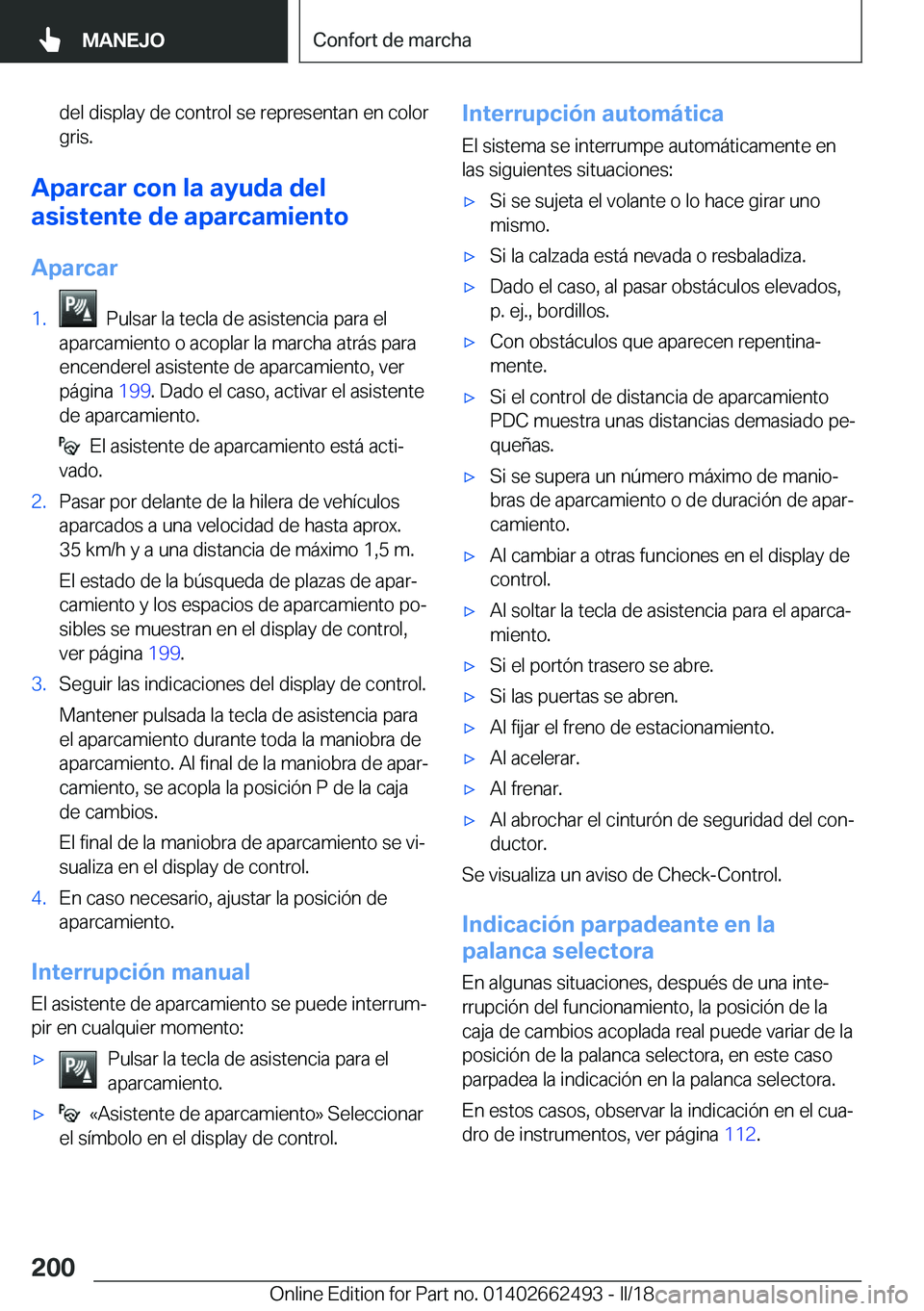 BMW X5 M 2018  Manuales de Empleo (in Spanish) �d�e�l� �d�i�s�p�l�a�y� �d�e� �c�o�n�t�r�o�l� �s�e� �r�e�p�r�e�s�e�n�t�a�n� �e�n� �c�o�l�o�r
�g�r�i�s�.
�A�p�a�r�c�a�r��c�o�n��l�a��a�y�u�d�a��d�e�l
�a�s�i�s�t�e�n�t�e��d�e��a�p�a�r�c�a�m�i�e�n�