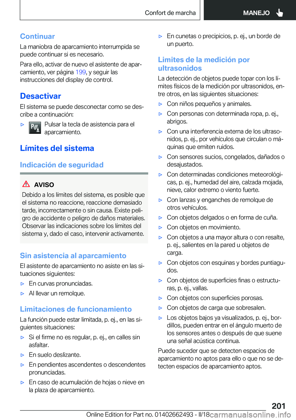 BMW X5 M 2018  Manuales de Empleo (in Spanish) �C�o�n�t�i�n�u�a�r
�L�a� �m�a�n�i�o�b�r�a� �d�e� �a�p�a�r�c�a�m�i�e�n�t�o� �i�n�t�e�r�r�u�m�p�i�d�a� �s�e
�p�u�e�d�e� �c�o�n�t�i�n�u�a�r� �s�i� �e�s� �n�e�c�e�s�a�r�i�o�.
�P�a�r�a� �e�l�l�o�,� �a�c�t�