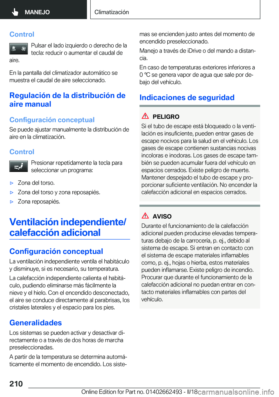 BMW X5 M 2018  Manuales de Empleo (in Spanish) �C�o�n�t�r�o�l�P�u�l�s�a�r� �e�l� �l�a�d�o� �i�z�q�u�i�e�r�d�o� �o� �d�e�r�e�c�h�o� �d�e� �l�a�t�e�c�l�a�:� �r�e�d�u�c�i�r� �o� �a�u�m�e�n�t�a�r� �e�l� �c�a�u�d�a�l� �d�e
�a�i�r�e�.
�E�n� �l�a� �p�a�n
