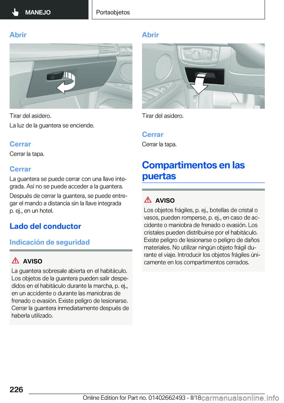 BMW X5 M 2018  Manuales de Empleo (in Spanish) �A�b�r�i�r
�T�i�r�a�r� �d�e�l� �a�s�i�d�e�r�o�.
�L�a� �l�u�z� �d�e� �l�a� �g�u�a�n�t�e�r�a� �s�e� �e�n�c�i�e�n�d�e�.
�C�e�r�r�a�r�C�e�r�r�a�r� �l�a� �t�a�p�a�.
�C�e�r�r�a�r �L�a� �g�u�a�n�t�e�r�a� �s�