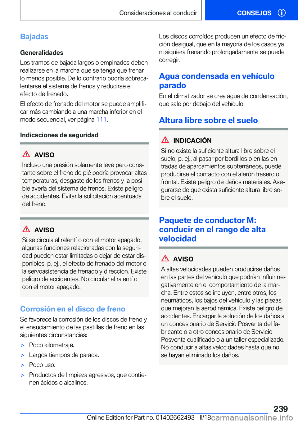 BMW X5 M 2018  Manuales de Empleo (in Spanish) �B�a�j�a�d�a�s�G�e�n�e�r�a�l�i�d�a�d�e�s
�L�o�s� �t�r�a�m�o�s� �d�e� �b�a�j�a�d�a� �l�a�r�g�o�s� �o� �e�m�p�i�n�a�d�o�s� �d�e�b�e�n �r�e�a�l�i�z�a�r�s�e� �e�n� �l�a� �m�a�r�c�h�a� �q�u�e� �s�e� �t�e�n