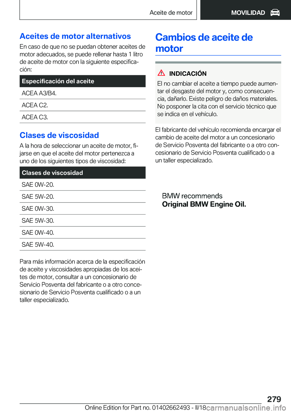 BMW X5 M 2018  Manuales de Empleo (in Spanish) �A�c�e�i�t�e�s��d�e��m�o�t�o�r��a�l�t�e�r�n�a�t�i�v�o�s�E�n� �c�a�s�o� �d�e� �q�u�e� �n�o� �s�e� �p�u�e�d�a�n� �o�b�t�e�n�e�r� �a�c�e�i�t�e�s� �d�e
�m�o�t�o�r� �a�d�e�c�u�a�d�o�s�,� �s�e� �p�u�e�d�