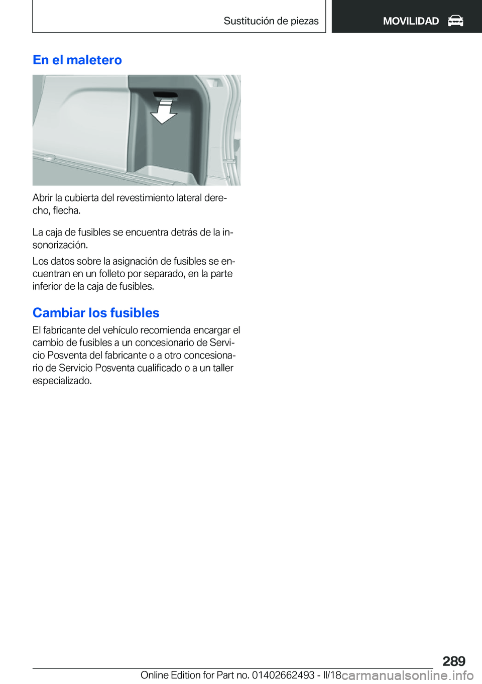 BMW X5 M 2018  Manuales de Empleo (in Spanish) �E�n��e�l��m�a�l�e�t�e�r�o
�A�b�r�i�r� �l�a� �c�u�b�i�e�r�t�a� �d�e�l� �r�e�v�e�s�t�i�m�i�e�n�t�o� �l�a�t�e�r�a�l� �d�e�r�eª�c�h�o�,� �f�l�e�c�h�a�.
�L�a� �c�a�j�a� �d�e� �f�u�s�i�b�l�e�s� �s�e� �