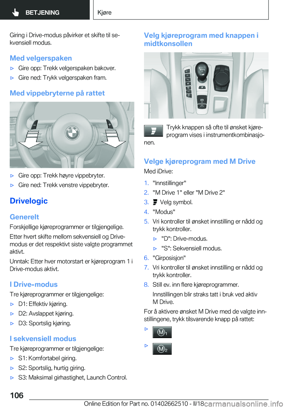 BMW X5 M 2018  InstruksjonsbØker (in Norwegian) �G�i�r�i�n�g� �i� �D�r�i�v�e�-�m�o�d�u�s� �p�å�v�i�r�k�e�r� �e�t� �s�k�i�f�t�e� �t�i�l� �s�ej
�k�v�e�n�s�i�e�l�l� �m�o�d�u�s�.
�M�e�d��v�e�l�g�e�r�s�p�a�k�e�n'x�G�i�r�e� �o�p�p�:� �T�r�e�k�k� �