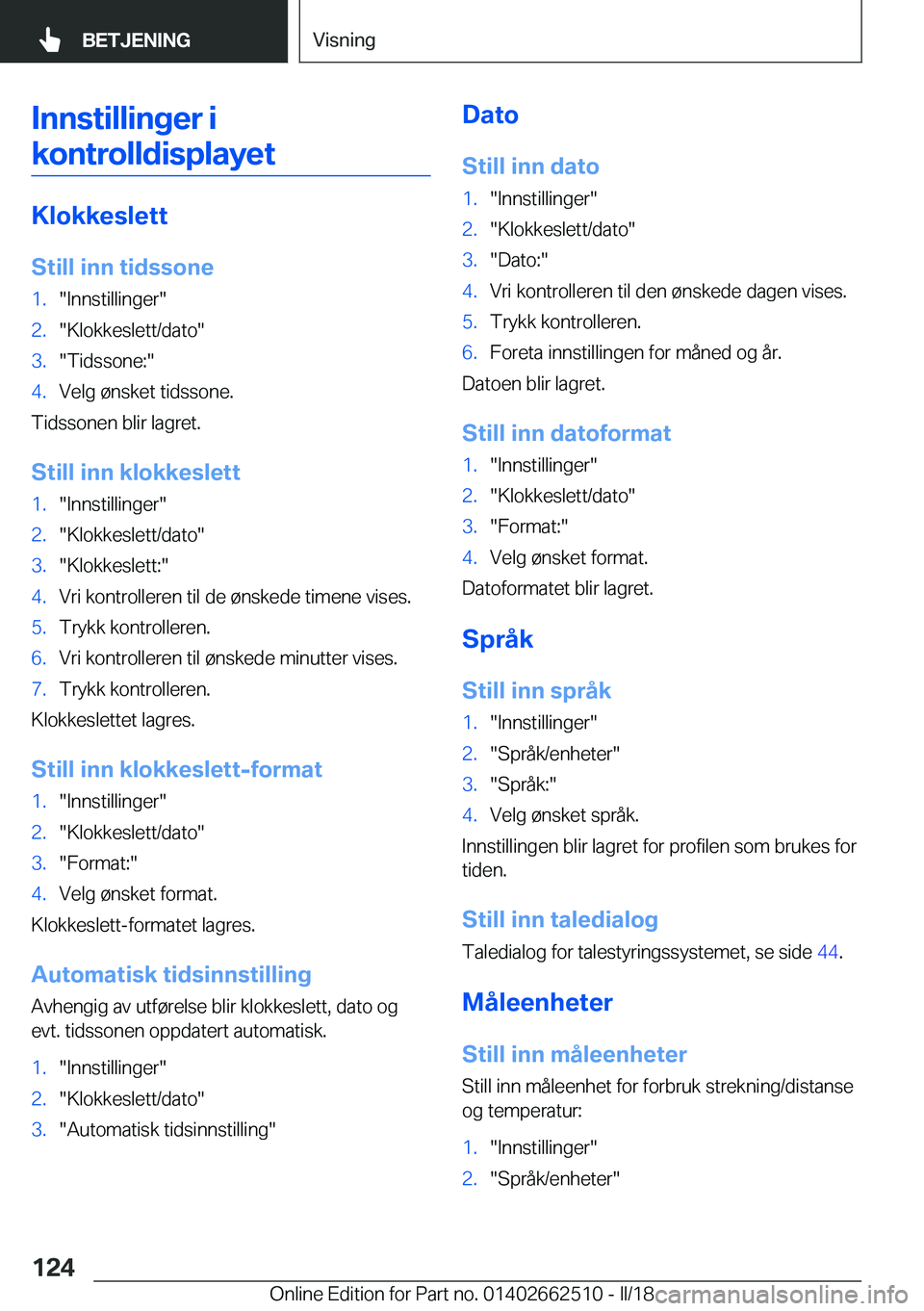 BMW X5 M 2018  InstruksjonsbØker (in Norwegian) �I�n�n�s�t�i�l�l�i�n�g�e�r��i�k�o�n�t�r�o�l�l�d�i�s�p�l�a�y�e�t
�K�l�o�k�k�e�s�l�e�t�t
�S�t�i�l�l��i�n�n��t�i�d�s�s�o�n�e
�1�.�"�I�n�n�s�t�i�l�l�i�n�g�e�r�"�2�.�"�K�l�o�k�k�e�s�l�e�t�t�