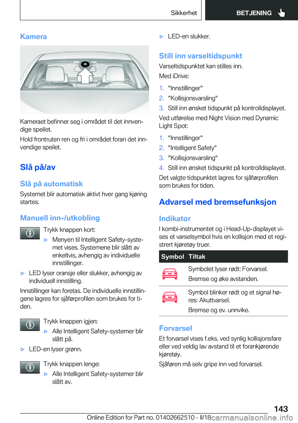BMW X5 M 2018  InstruksjonsbØker (in Norwegian) �K�a�m�e�r�a
�K�a�m�e�r�a�e�t� �b�e�f�i�n�n�e�r� �s�e�g� �i� �o�m�r�å�d�e�t� �t�i�l� �d�e�t� �i�n�n�v�e�nj�d�i�g�e� �s�p�e�i�l�e�t�.
�H�o�l�d� �f�r�o�n�t�r�u�t�e�n� �r�e�n� �o�g� �f�r�i� �i� �o�m�r�