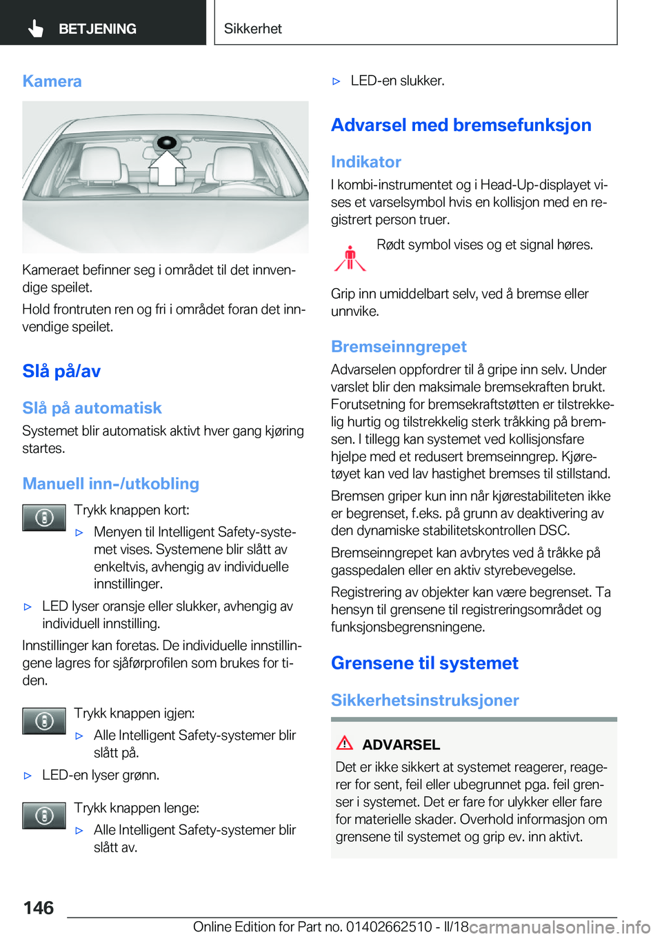 BMW X5 M 2018  InstruksjonsbØker (in Norwegian) �K�a�m�e�r�a
�K�a�m�e�r�a�e�t� �b�e�f�i�n�n�e�r� �s�e�g� �i� �o�m�r�å�d�e�t� �t�i�l� �d�e�t� �i�n�n�v�e�nj�d�i�g�e� �s�p�e�i�l�e�t�.
�H�o�l�d� �f�r�o�n�t�r�u�t�e�n� �r�e�n� �o�g� �f�r�i� �i� �o�m�r�