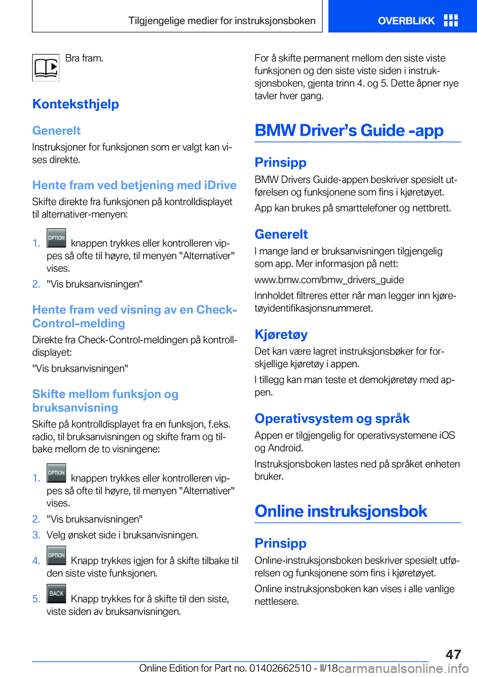 BMW X5 M 2018  InstruksjonsbØker (in Norwegian) �B�r�a� �f�r�a�m�.
�K�o�n�t�e�k�s�t�h�j�e�l�p �G�e�n�e�r�e�l�t
�I�n�s�t�r�u�k�s�j�o�n�e�r� �f�o�r� �f�u�n�k�s�j�o�n�e�n� �s�o�m� �e�r� �v�a�l�g�t� �k�a�n� �v�ij �s�e�s� �d�i�r�e�k�t�e�.
�H�e�n�t�e��