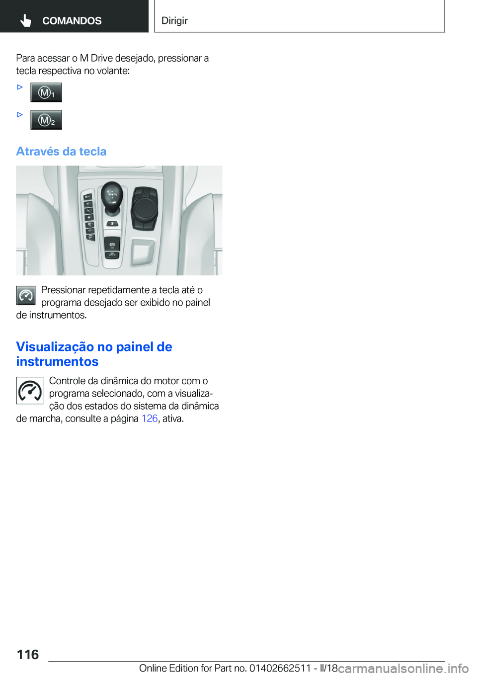 BMW X5 M 2018  Manual do condutor (in Portuguese) �P�a�r�a� �a�c�e�s�s�a�r� �o� �M� �D�r�i�v�e� �d�e�s�e�j�a�d�o�,� �p�r�e�s�s�i�o�n�a�r� �a
�t�e�c�l�a� �r�e�s�p�e�c�t�i�v�a� �n�o� �v�o�l�a�n�t�e�:'x'x
�A�t�r�a�v�é�s��d�a��t�e�c�l�a
�P�r�e