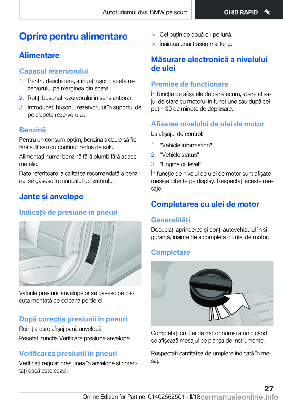 BMW X5 M 2018  Ghiduri De Utilizare (in Romanian) �O�p�r�i�r�e��p�e�n�t�r�u��a�l�i�m�e�n�t�a�r�e
�A�l�i�m�e�n�t�a�r�e
�C�a�p�a�c�u�l��r�e�z�e�r�v�o�r�u�l�u�i
�1�.�P�e�n�t�r�u� �d�e�s�c�h�i�d�e�r�e�,� �a�t�i�n�g�e *�i� �u &�o�r� �c�l�a�p�e�t�a� �r�