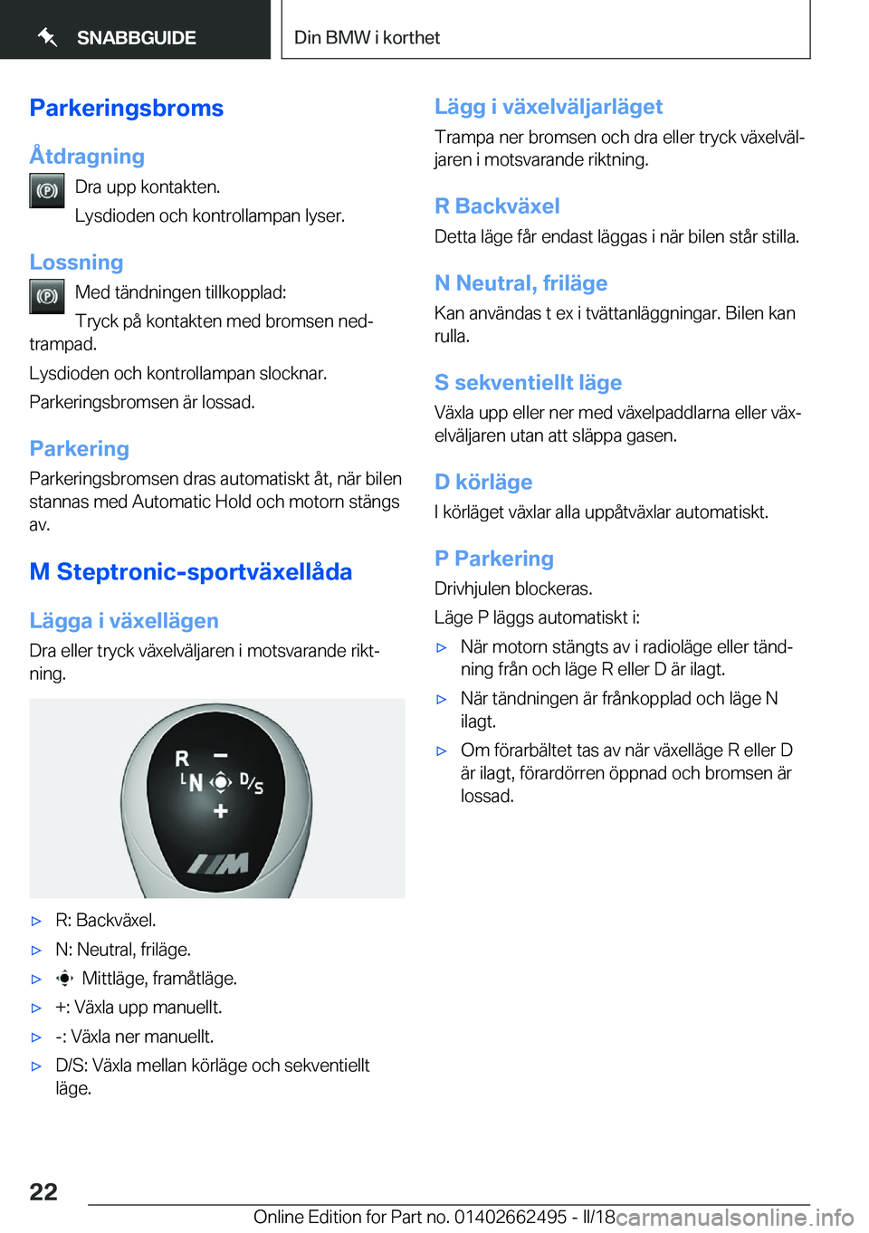 BMW X5 M 2018  InstruktionsbÖcker (in Swedish) �P�a�r�k�e�r�i�n�g�s�b�r�o�m�s
�Å�t�d�r�a�g�n�i�n�g �D�r�a� �u�p�p� �k�o�n�t�a�k�t�e�n�.
�L�y�s�d�i�o�d�e�n� �o�c�h� �k�o�n�t�r�o�l�l�a�m�p�a�n� �l�y�s�e�r�.
�L�o�s�s�n�i�n�g �M�e�d� �t�ä�n�d�n�i�n�