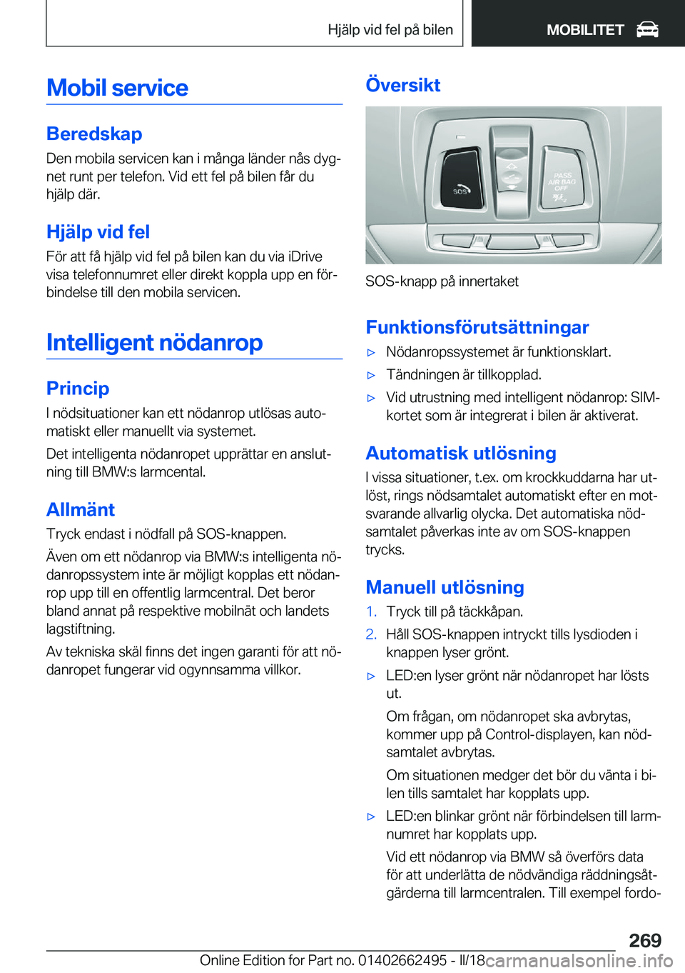 BMW X5 M 2018  InstruktionsbÖcker (in Swedish) �M�o�b�i�l��s�e�r�v�i�c�e
�B�e�r�e�d�s�k�a�p�D�e�n� �m�o�b�i�l�a� �s�e�r�v�i�c�e�n� �k�a�n� �i� �m�å�n�g�a� �l�ä�n�d�e�r� �n�å�s� �d�y�gj�n�e�t� �r�u�n�t� �p�e�r� �t�e�l�e�f�o�n�.� �V�i�d� �e�t�t