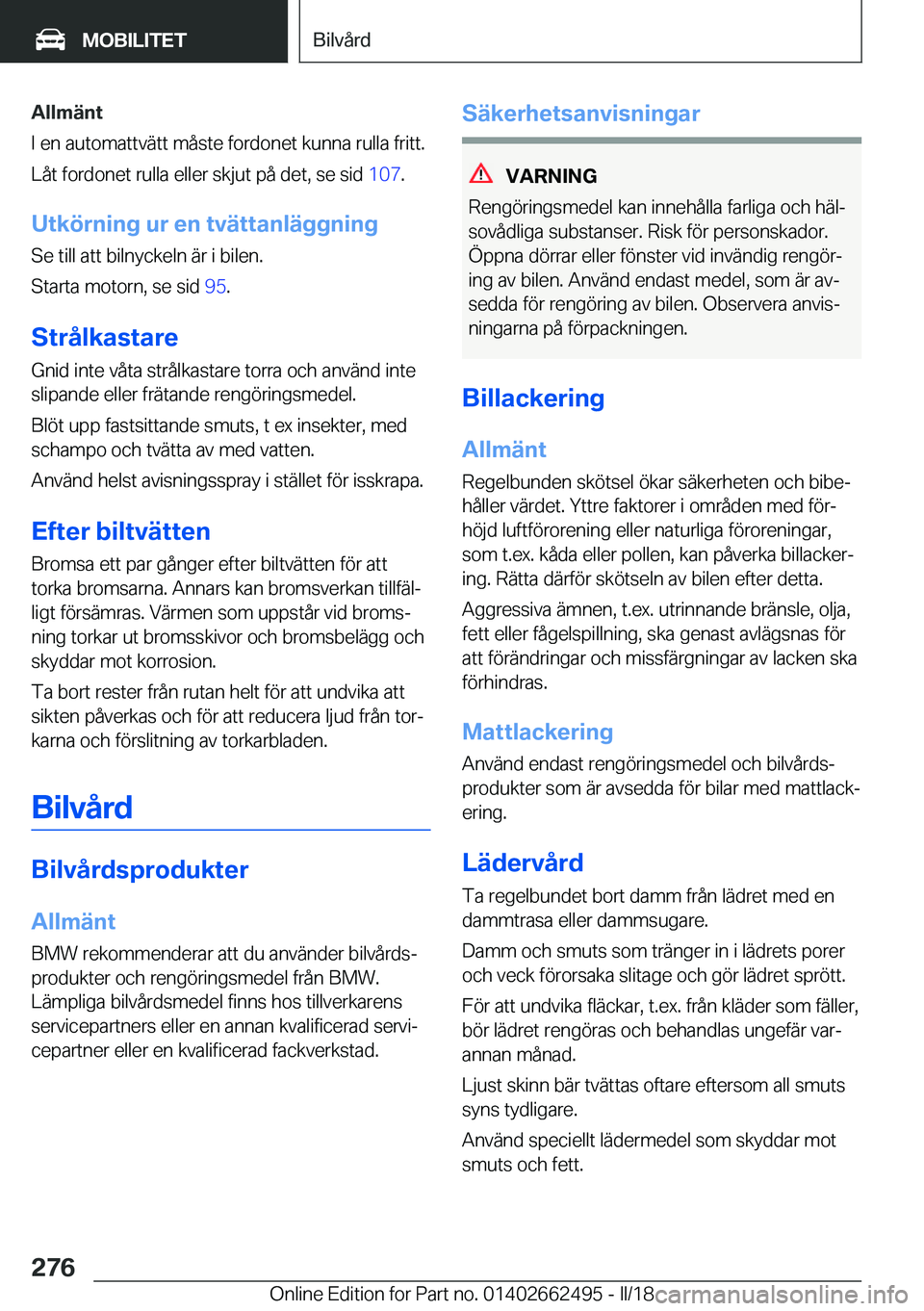 BMW X5 M 2018  InstruktionsbÖcker (in Swedish) �A�l�l�m�ä�n�t
�I� �e�n� �a�u�t�o�m�a�t�t�v�ä�t�t� �m�å�s�t�e� �f�o�r�d�o�n�e�t� �k�u�n�n�a� �r�u�l�l�a� �f�r�i�t�t�.
�L�å�t� �f�o�r�d�o�n�e�t� �r�u�l�l�a� �e�l�l�e�r� �s�k�j�u�t� �p�å� �d�e�t�,�