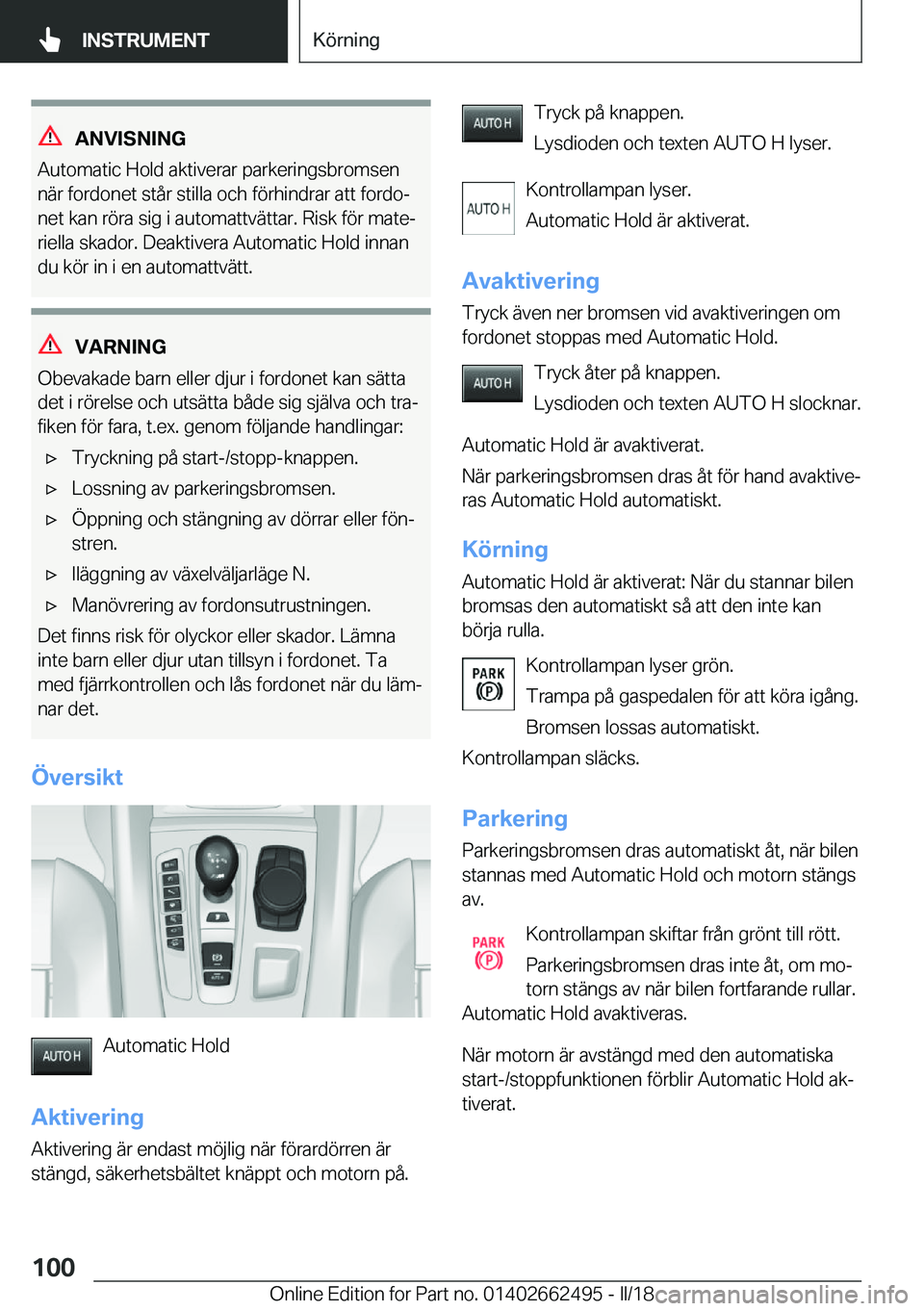 BMW X5 M 2018  InstruktionsbÖcker (in Swedish) �A�N�V�I�S�N�I�N�G
�A�u�t�o�m�a�t�i�c� �H�o�l�d� �a�k�t�i�v�e�r�a�r� �p�a�r�k�e�r�i�n�g�s�b�r�o�m�s�e�n �n�ä�r� �f�o�r�d�o�n�e�t� �s�t�å�r� �s�t�i�l�l�a� �o�c�h� �f�