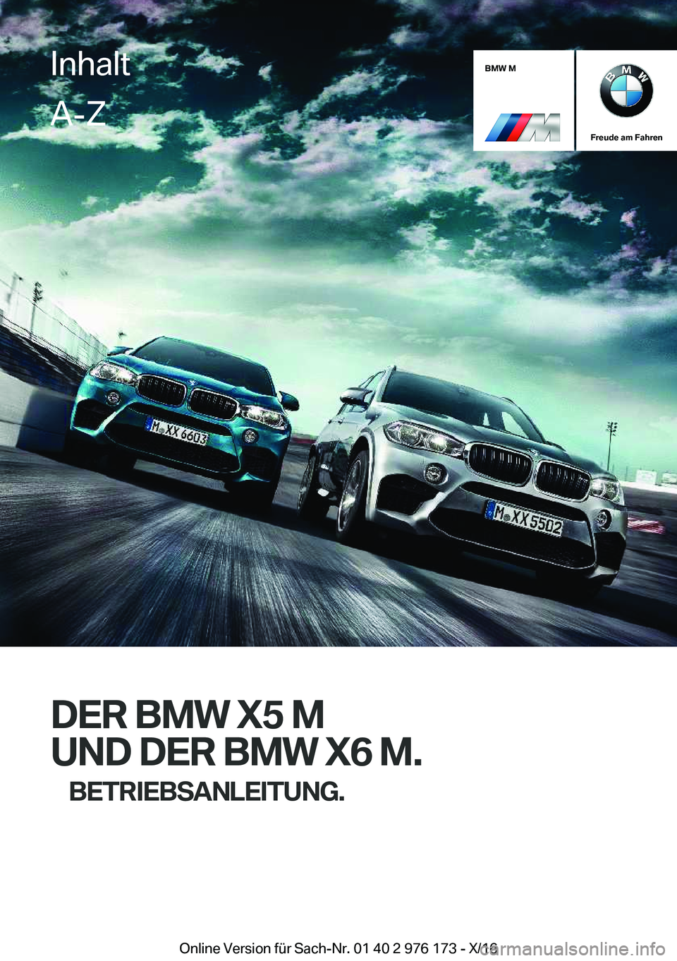 BMW X5 M 2017  Betriebsanleitungen (in German) �B�M�W��M
�F�r�e�u�d�e��a�m��F�a�h�r�e�n
�D�E�R��B�M�W��X�5��M�U�N�D��D�E�R��B�M�W��X�6��M�. �B�E�T�R�I�E�B�S�A�N�L�E�I�T�U�N�G�.
�I�n�h�a�l�t�A�-�Z
�O�n�l�i�n�e� �V�e�r�s�i�o�n� �f�ü�r� �S