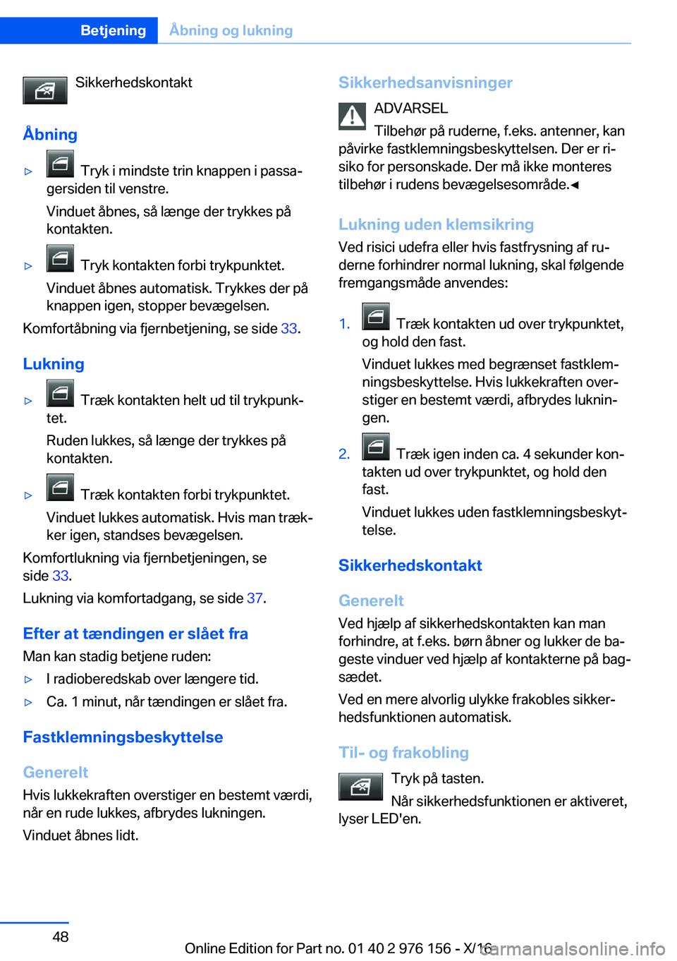 BMW X5 M 2017  InstruktionsbØger (in Danish) �S�i�k�k�e�r�h�e�d�s�k�o�n�t�a�k�t
�Å�b�n�i�n�g'y� � �T�r�y�k� �i� �m�i�n�d�s�t�e� �t�r�i�n� �k�n�a�p�p�e�n� �i� �p�a�s�s�aj
�g�e�r�s�i�d�e�n� �t�i�l� �v�e�n�s�t�r�e�.
�V�i�n�d�u�e�t� �å�b�n�e�