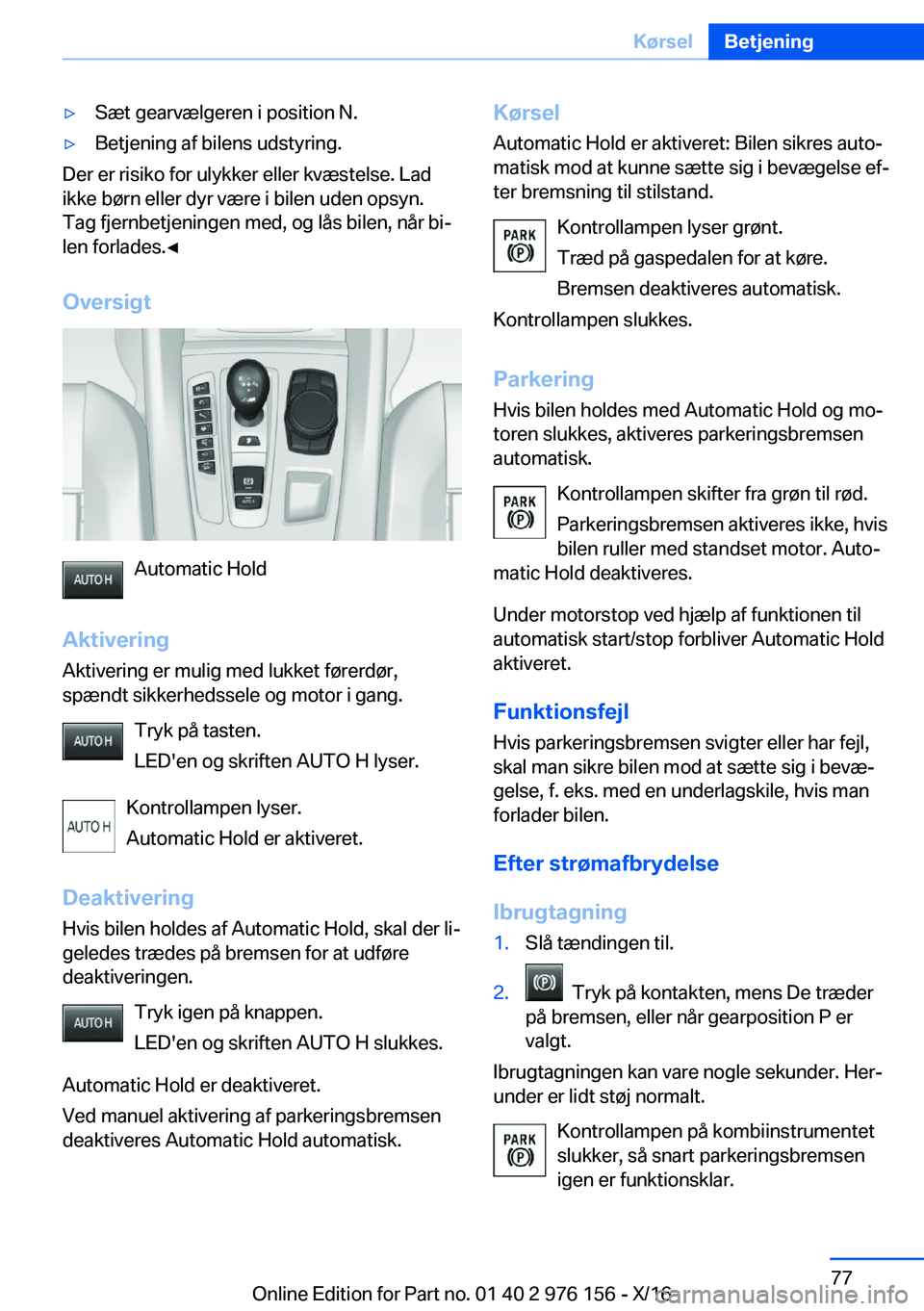 BMW X5 M 2017  InstruktionsbØger (in Danish) 'y�S�æ�t� �g�e�a�r�v�æ�l�g�e�r�e�n� �i� �p�o�s�i�t�i�o�n� �N�.'y�B�e�t�j�e�n�i�n�g� �a�f� �b�i�l�e�n�s� �u�d�s�t�y�r�i�n�g�.
�D�e�r� �e�r� �r�i�s�i�k�o� �f�o�r� �u�l�y�k�k�e�r� �e�l�l�e�r� �
