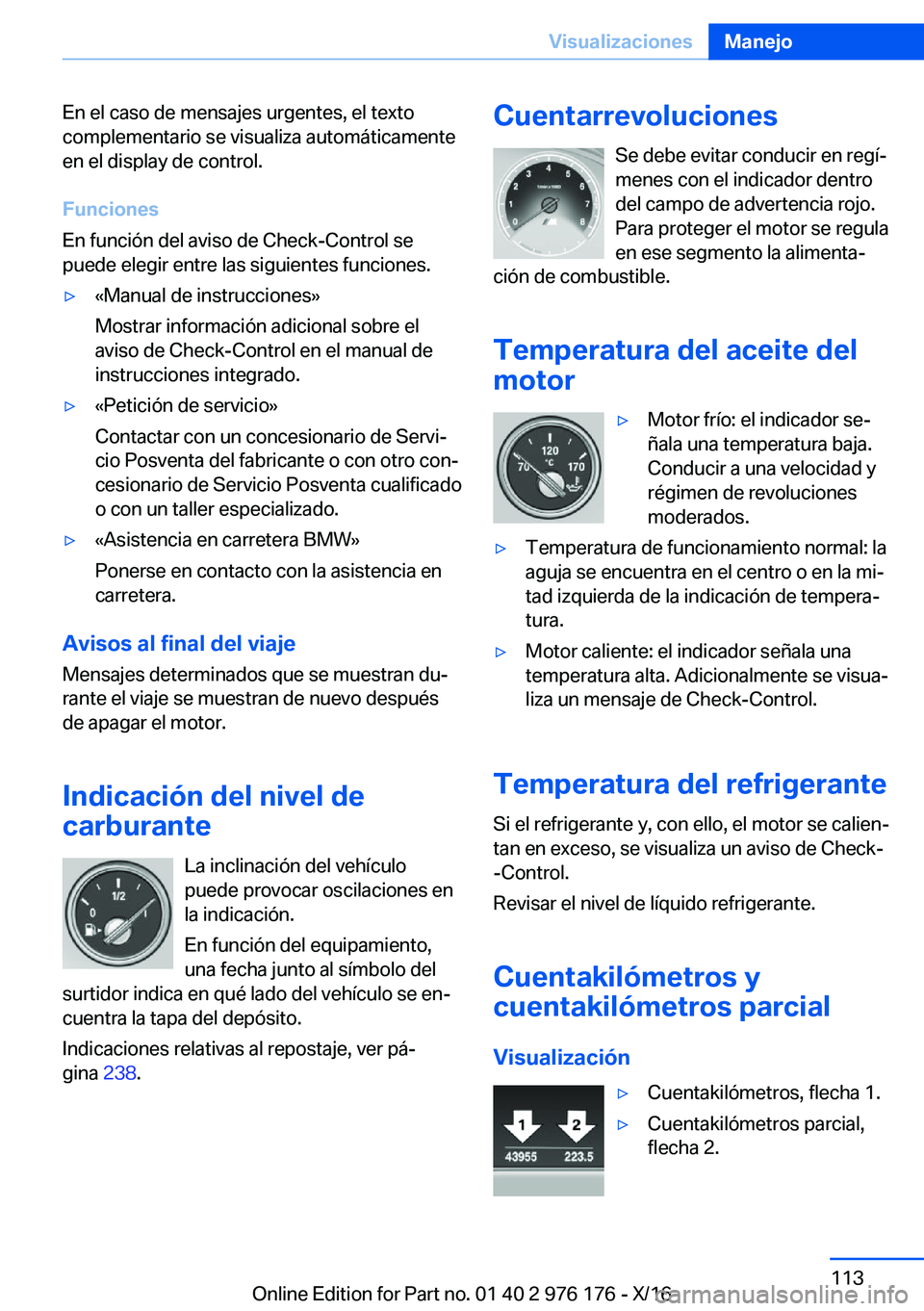 BMW X5 M 2017  Manuales de Empleo (in Spanish) �E�n� �e�l� �c�a�s�o� �d�e� �m�e�n�s�a�j�e�s� �u�r�g�e�n�t�e�s�,� �e�l� �t�e�x�t�o�c�o�m�p�l�e�m�e�n�t�a�r�i�o� �s�e� �v�i�s�u�a�l�i�z�a� �a�u�t�o�m�á�t�i�c�a�m�e�n�t�e
�e�n� �e�l� �d�i�s�p�l�a�y� �d