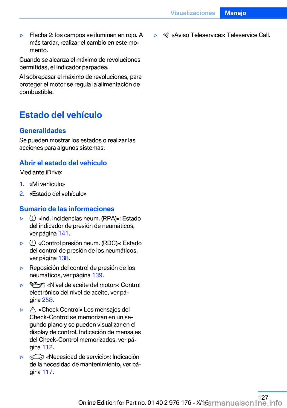 BMW X5 M 2017  Manuales de Empleo (in Spanish) 'y�F�l�e�c�h�a� �2�:� �l�o�s� �c�a�m�p�o�s� �s�e� �i�l�u�m�i�n�a�n� �e�n� �r�o�j�o�.� �A�m�á�s� �t�a�r�d�a�r�,� �r�e�a�l�i�z�a�r� �e�l� �c�a�m�b�i�o� �e�n� �e�s�t�e� �m�oª
�m�e�n�t�o�.
�C�u�a�n