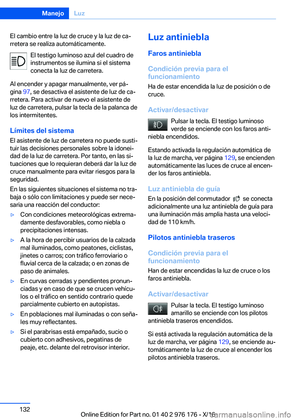 BMW X5 M 2017  Manuales de Empleo (in Spanish) �E�l� �c�a�m�b�i�o� �e�n�t�r�e� �l�a� �l�u�z� �d�e� �c�r�u�c�e� �y� �l�a� �l�u�z� �d�e� �c�aª
�r�r�e�t�e�r�a� �s�e� �r�e�a�l�i�z�a� �a�u�t�o�m�á�t�i�c�a�m�e�n�t�e�.
�E�l� �t�e�s�t�i�g�o� �l�u�m�i�n