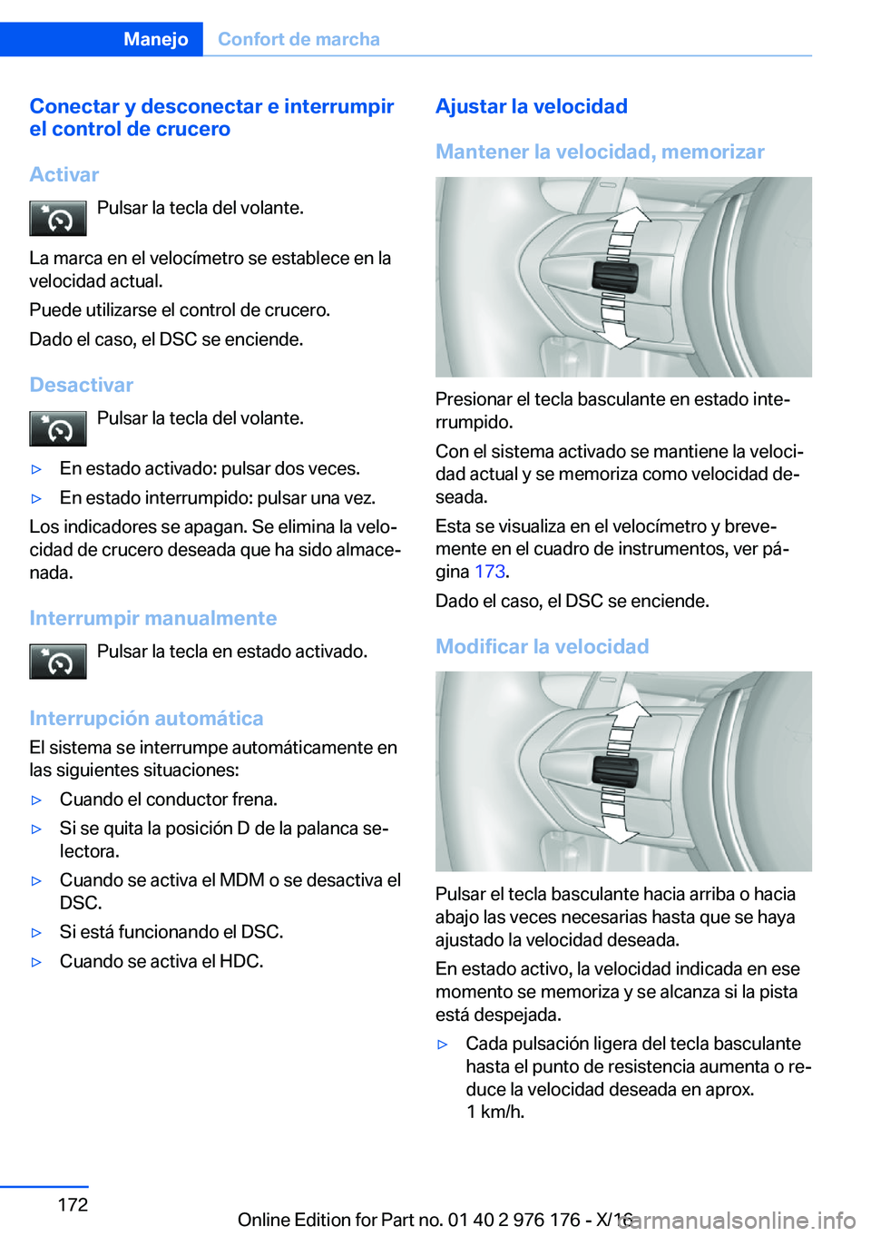BMW X5 M 2017  Manuales de Empleo (in Spanish) �C�o�n�e�c�t�a�r��y��d�e�s�c�o�n�e�c�t�a�r��e��i�n�t�e�r�r�u�m�p�i�r
�e�l��c�o�n�t�r�o�l��d�e��c�r�u�c�e�r�o
�A�c�t�i�v�a�r �P�u�l�s�a�r� �l�a� �t�e�c�l�a� �d�e�l� �v�o�l�a�n�t�e�.
�L�a� �m�a�r
