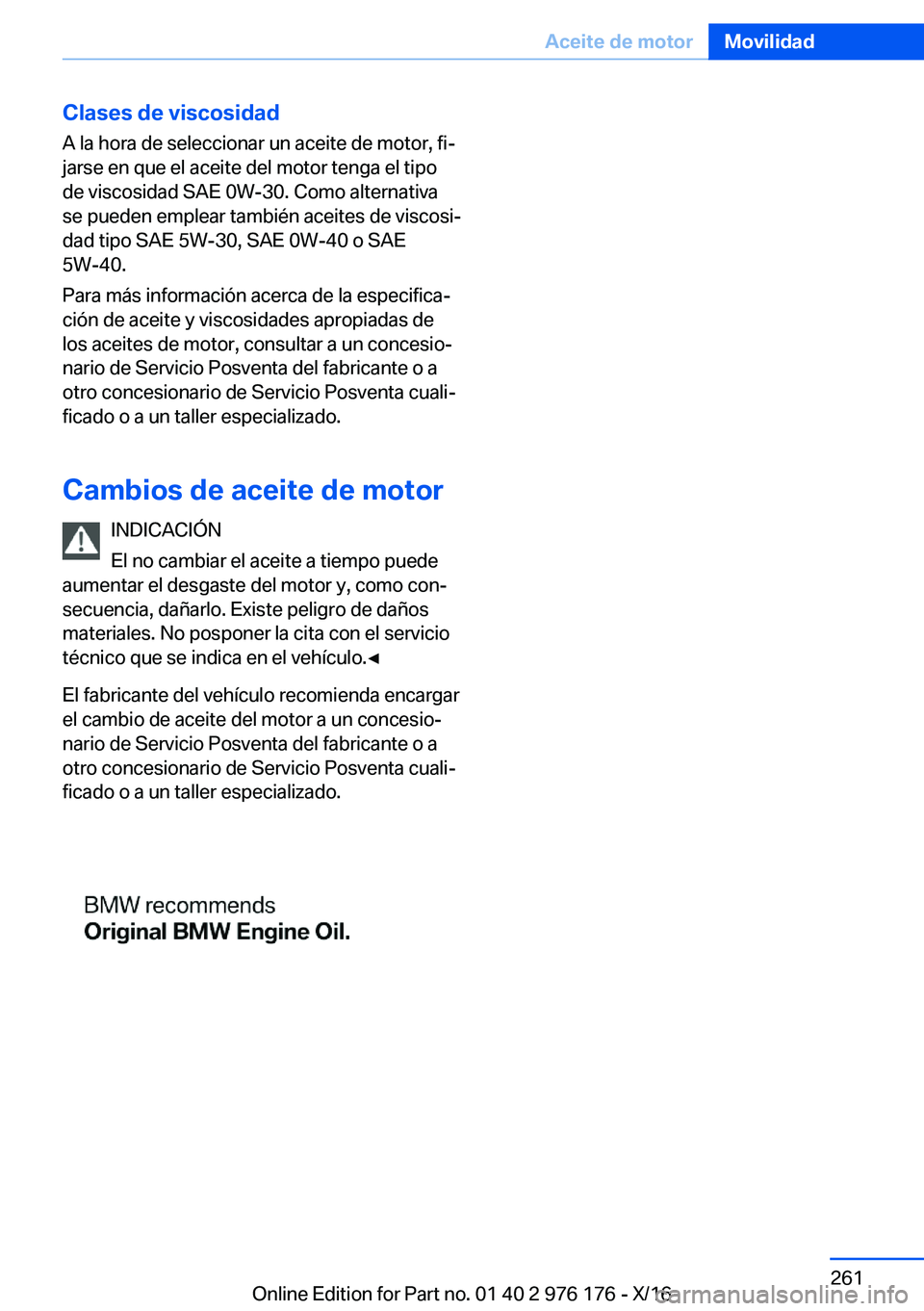 BMW X5 M 2017  Manuales de Empleo (in Spanish) �C�l�a�s�e�s��d�e��v�i�s�c�o�s�i�d�a�d�A� �l�a� �h�o�r�a� �d�e� �s�e�l�e�c�c�i�o�n�a�r� �u�n� �a�c�e�i�t�e� �d�e� �m�o�t�o�r�,� �f�iª�j�a�r�s�e� �e�n� �q�u�e� �e�l� �a�c�e�i�t�e� �d�e�l� �m�o�t�o�