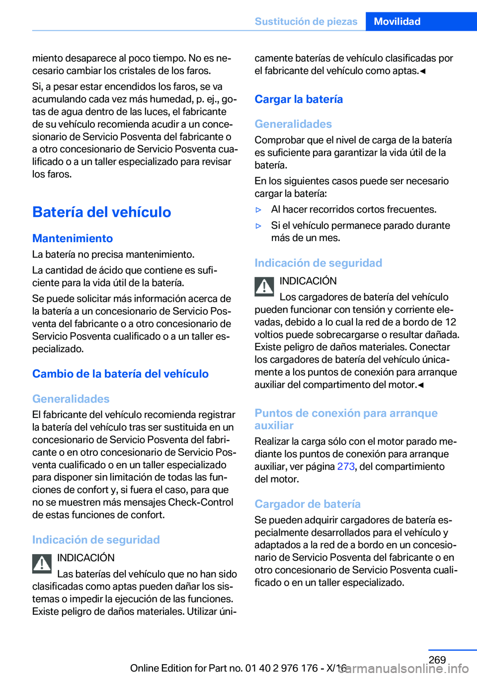 BMW X5 M 2017  Manuales de Empleo (in Spanish) �m�i�e�n�t�o� �d�e�s�a�p�a�r�e�c�e� �a�l� �p�o�c�o� �t�i�e�m�p�o�.� �N�o� �e�s� �n�eª�c�e�s�a�r�i�o� �c�a�m�b�i�a�r� �l�o�s� �c�r�i�s�t�a�l�e�s� �d�e� �l�o�s� �f�a�r�o�s�.
�S�i�,� �a� �p�e�s�a�r� �e