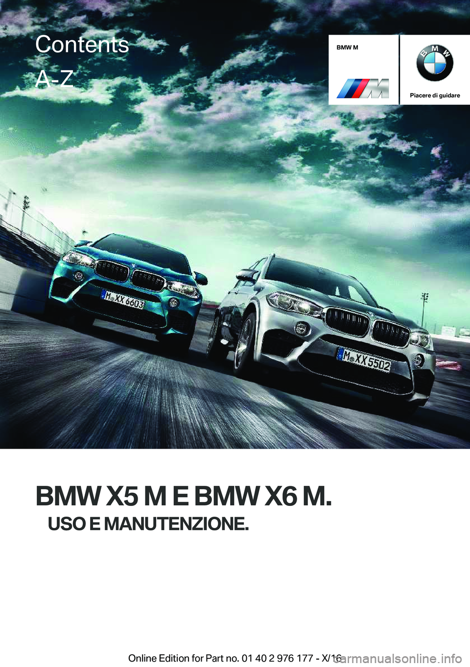 BMW X5 M 2017  Libretti Di Uso E manutenzione (in Italian) �B�M�W��M
�P�i�a�c�e�r�e��d�i��g�u�i�d�a�r�e
�B�M�W��X�5��M��E��B�M�W��X�6��M�.�U�S�O��E��M�A�N�U�T�E�N�Z�I�O�N�E�.
�C�o�n�t�e�n�t�s�A�-�Z
�O�n�l�i�n�e� �E�d�i�t�i�o�n� �f�o�r� �P�a�r�t� �n